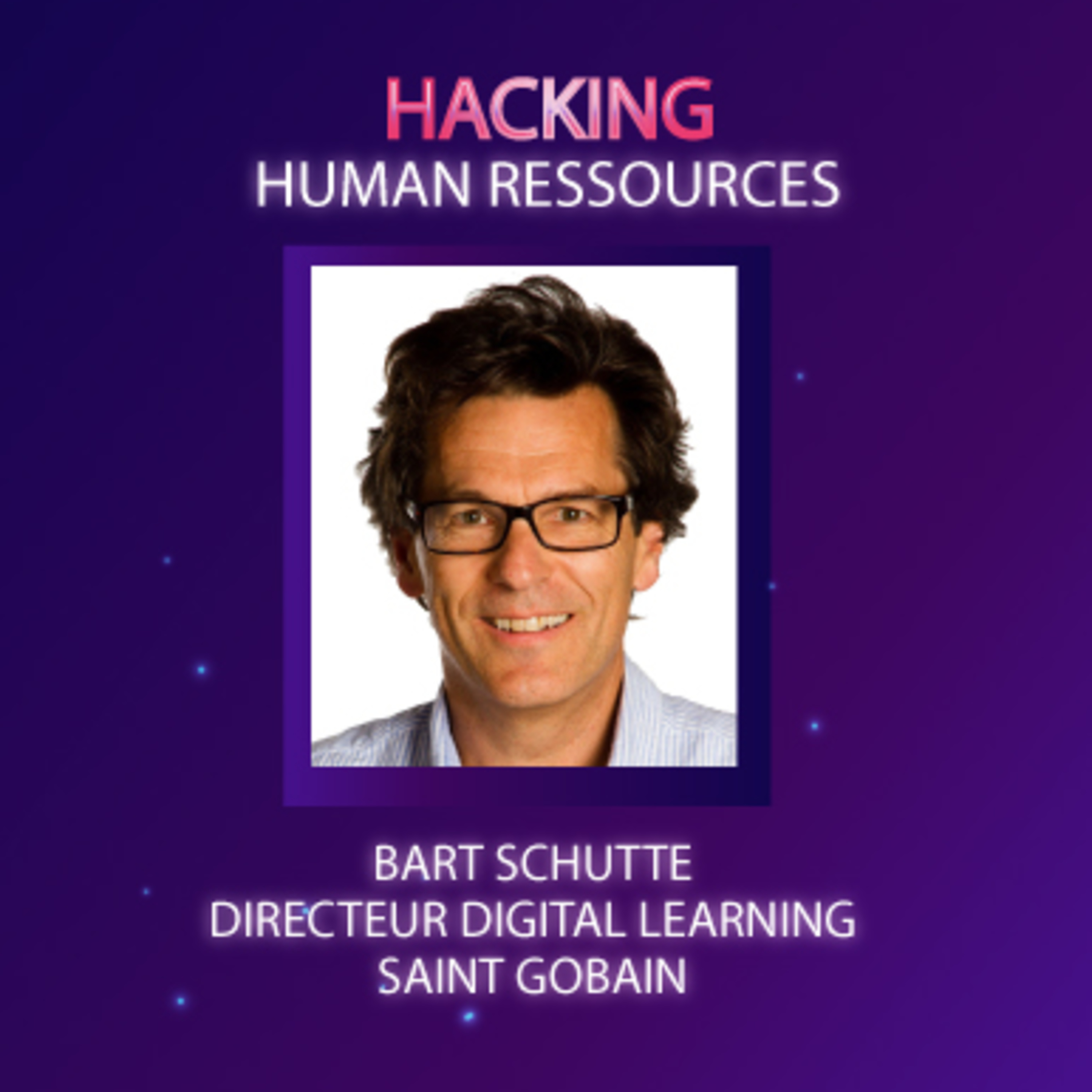 #HackingHR Episode 9 : Bart Schutte, directeur Digital & Learning de Saint-Gobain