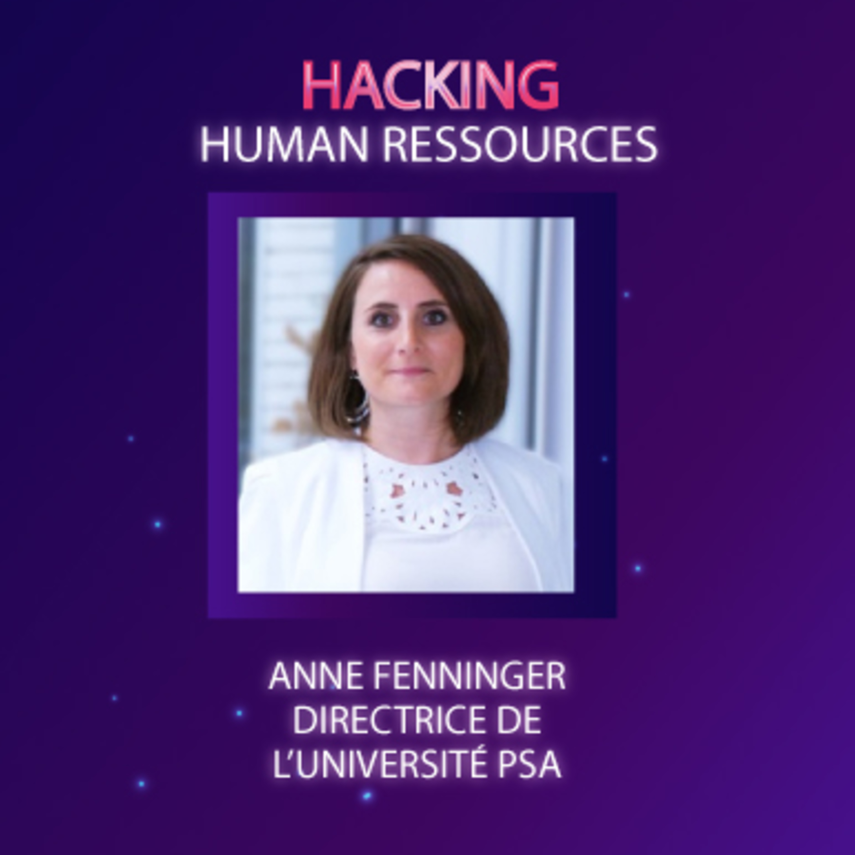 #HackingHR Episode 11 : Anne Fenninger, directrice de l'Université PSA