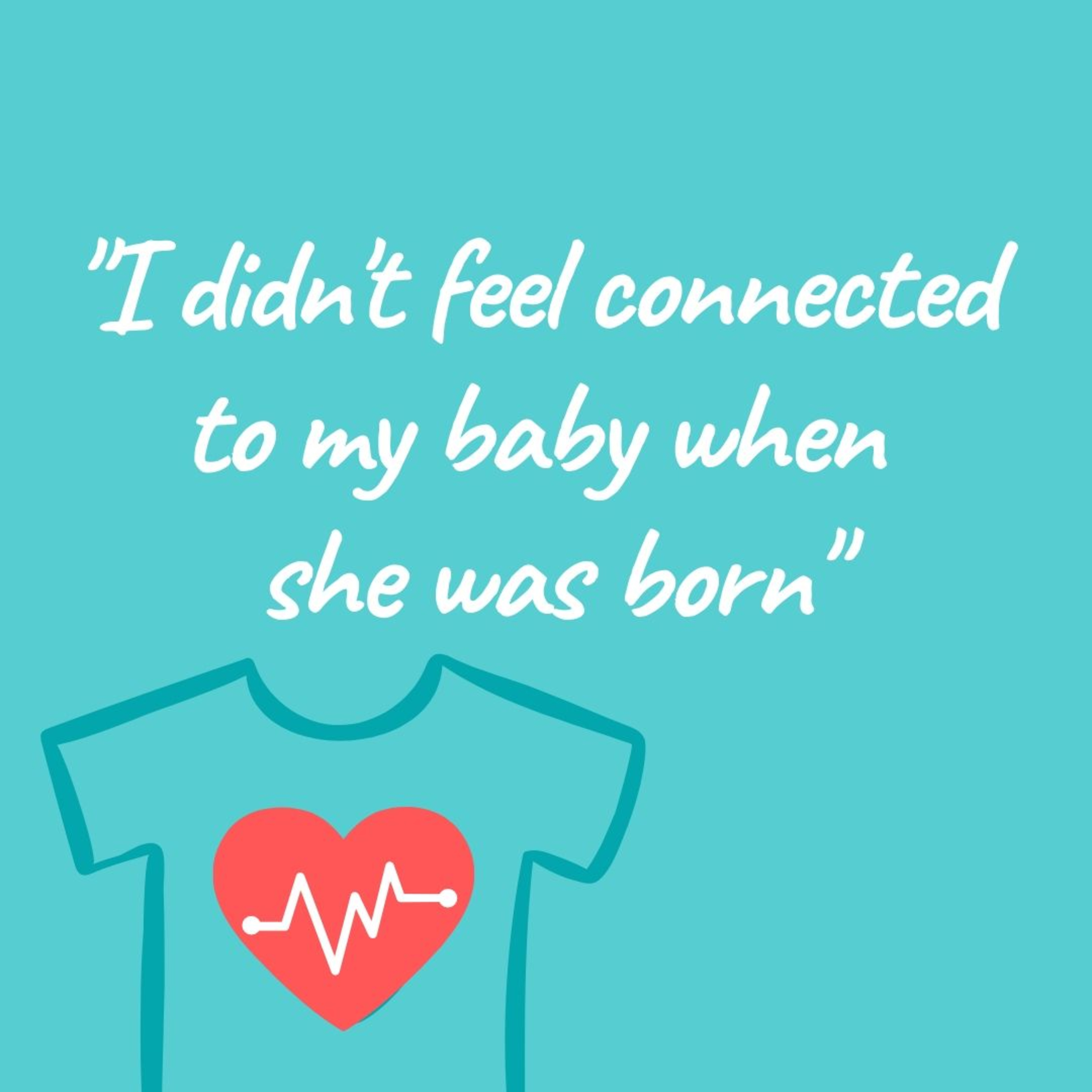 S01E02: "I didn't feel connected to my baby when she was born”