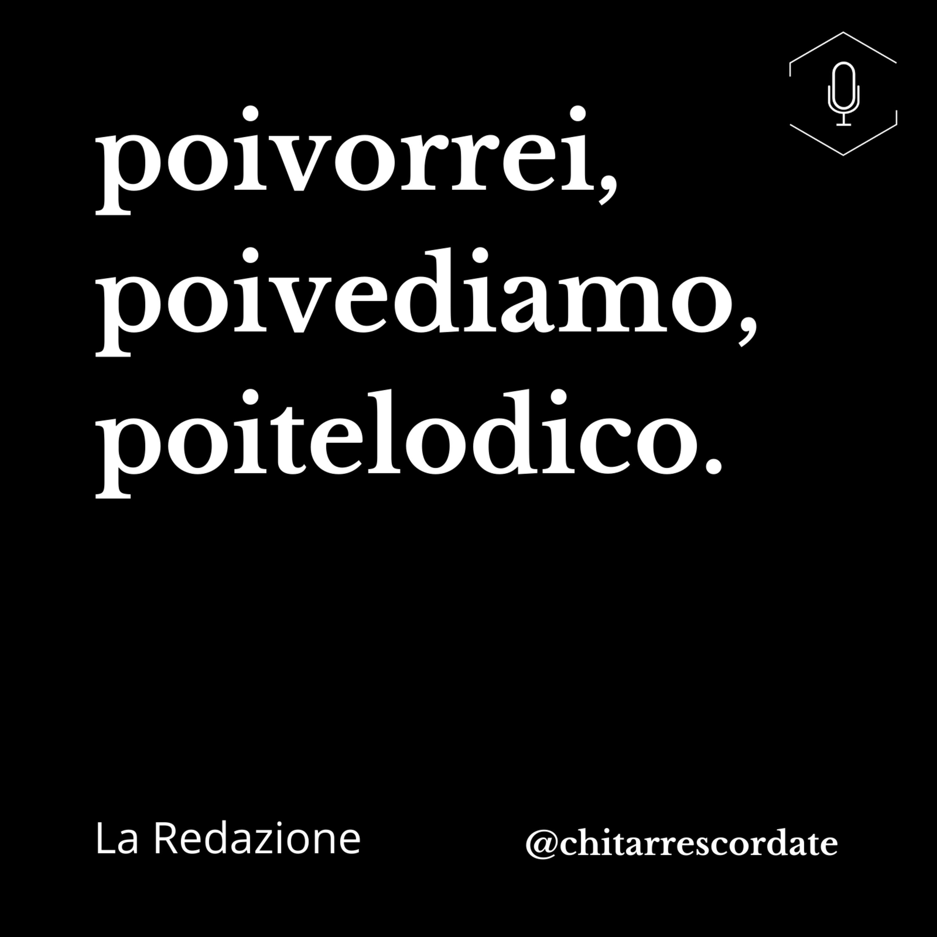 poivorrei, poivediamo, poitelodico. poivorrei, poivediamo, poitelodico.