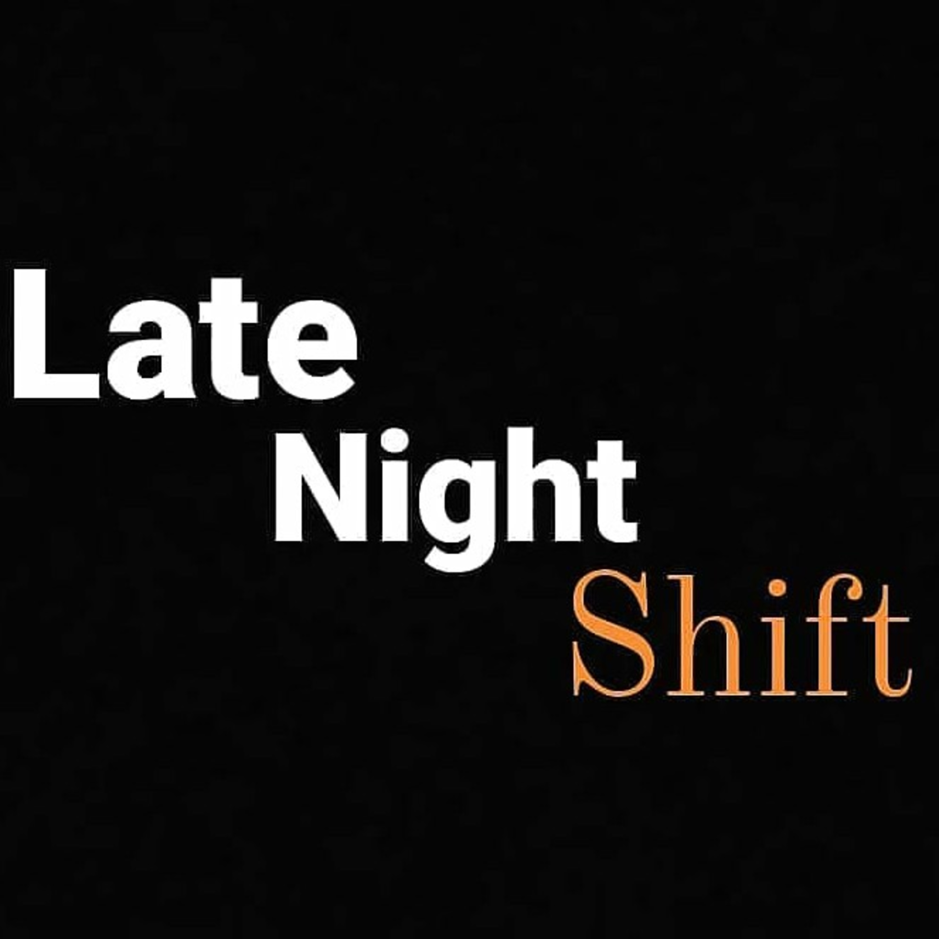 Late Night Shift