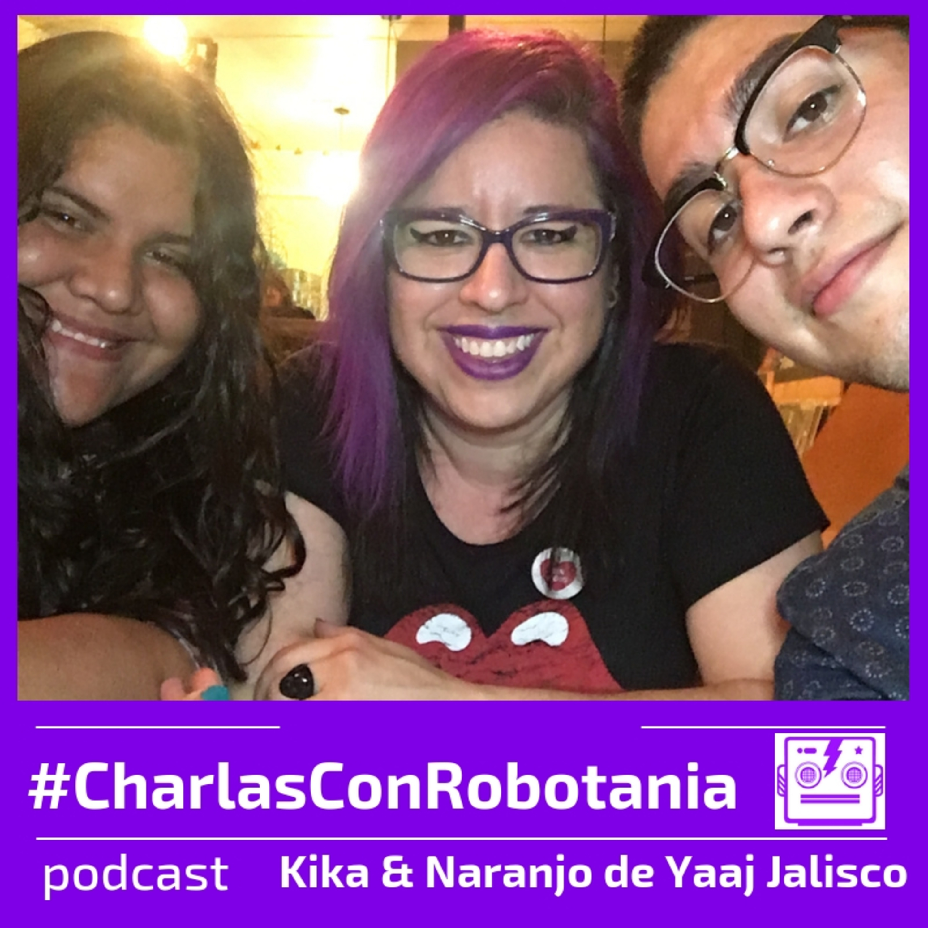 13 Charlas con Robotania: Kika y Naranjo de Yaaj Jalisco y Yaaj México episode artwork