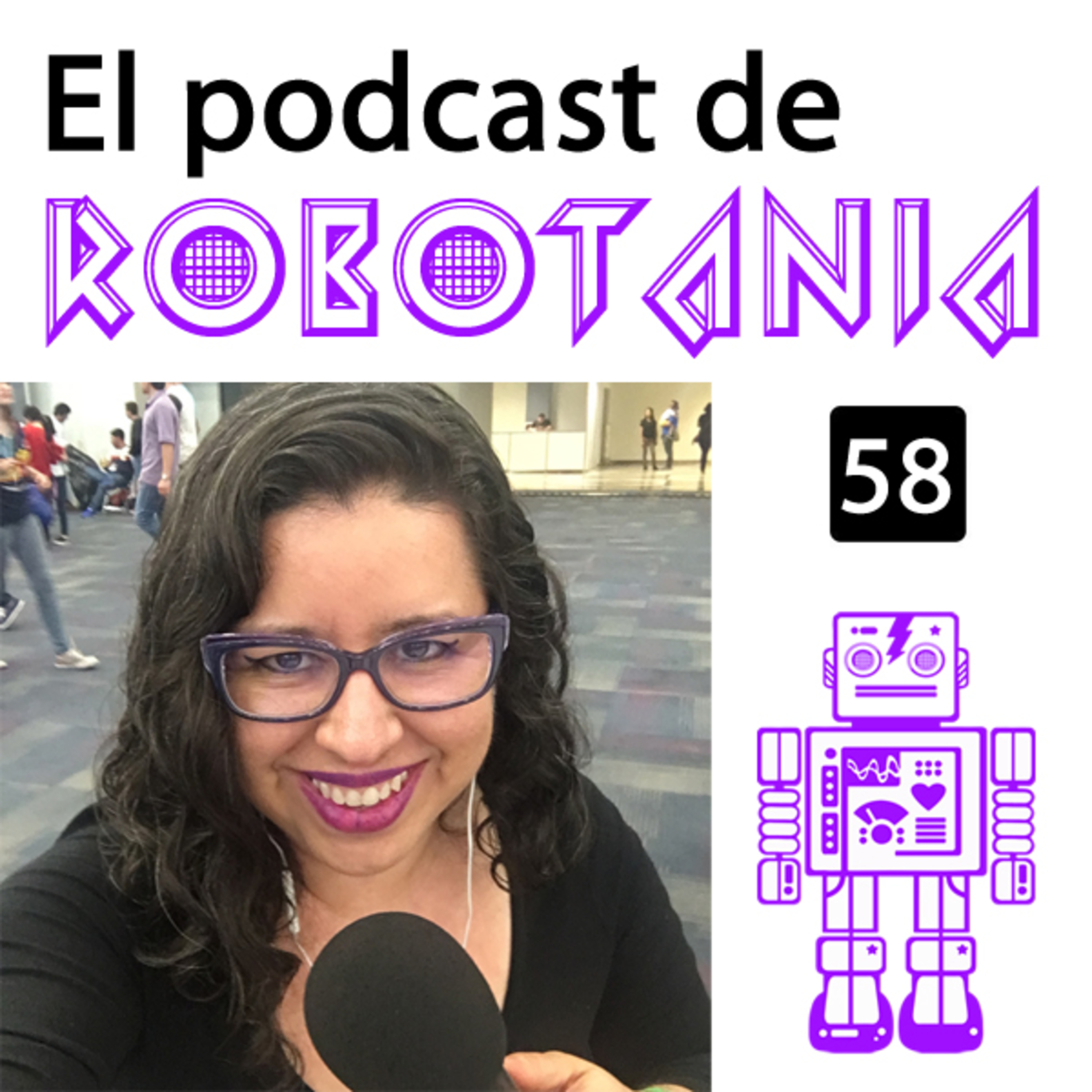 58 El podcast de Robotania: plática con Caroline Renee @DaleCaro