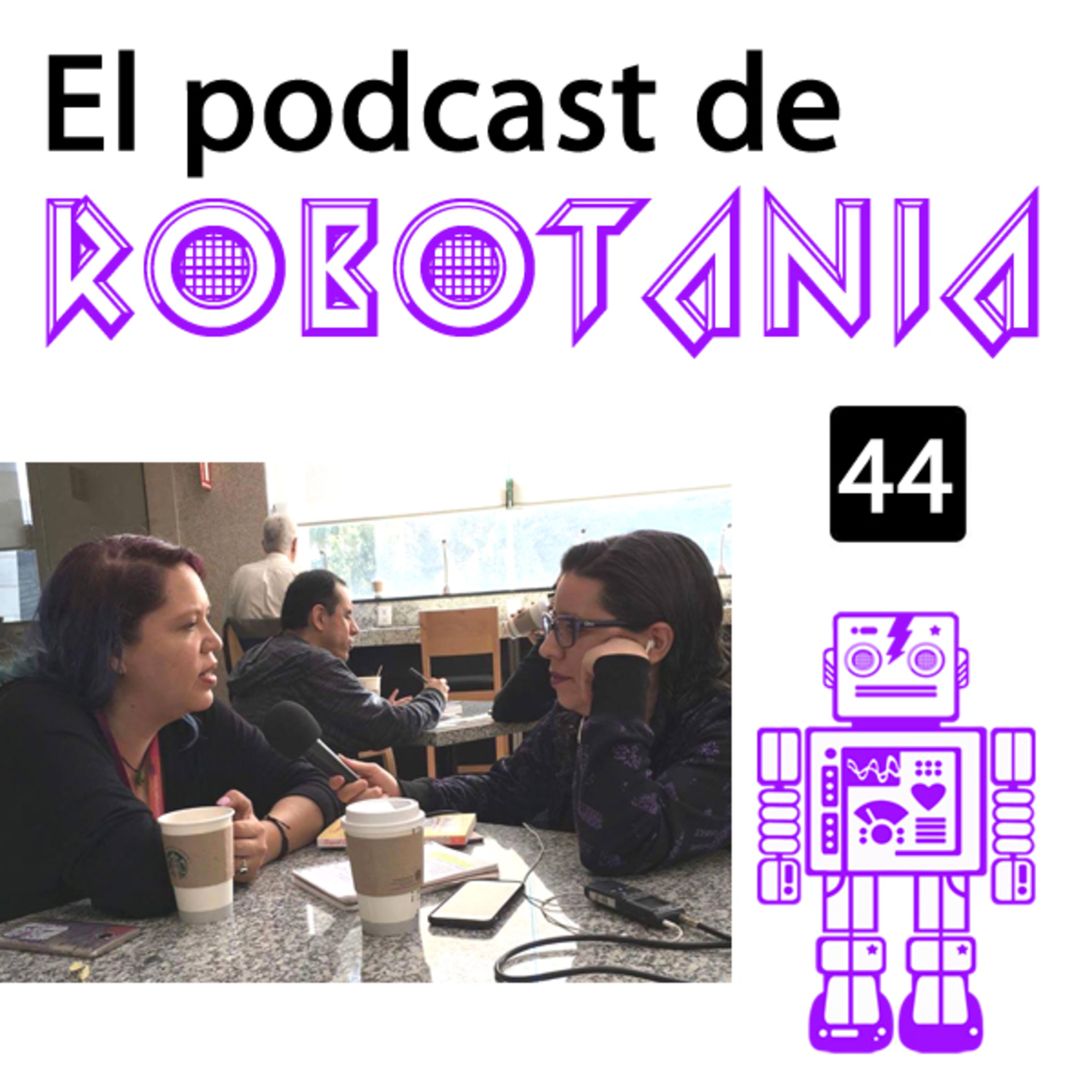 44 El podcast de Robotania: charla con Raquel Castro en la FIL 2017 episode artwork