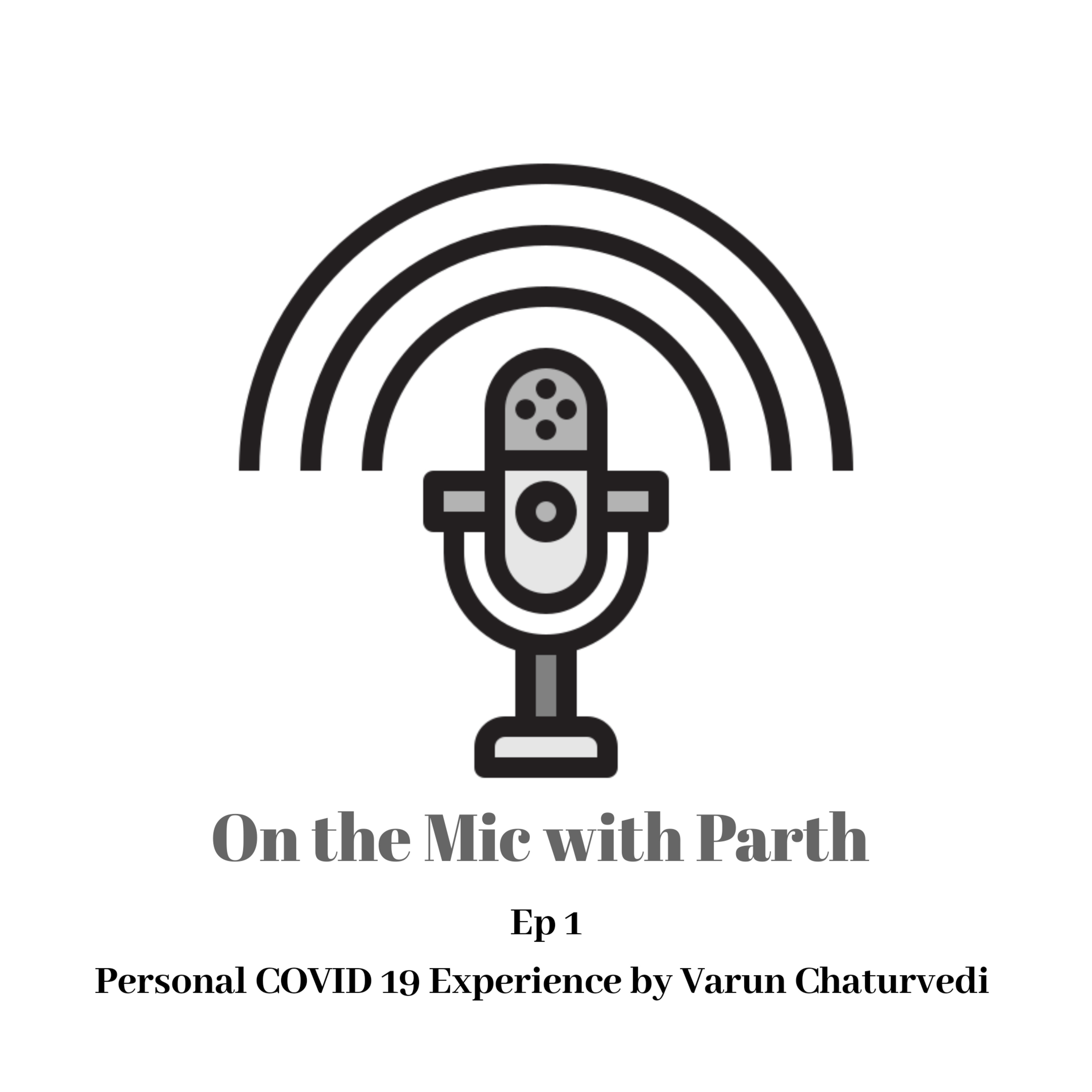 On the Mic with Parth #Ep1 - Personal COVID 19 Experience by Varun Chaturvedi