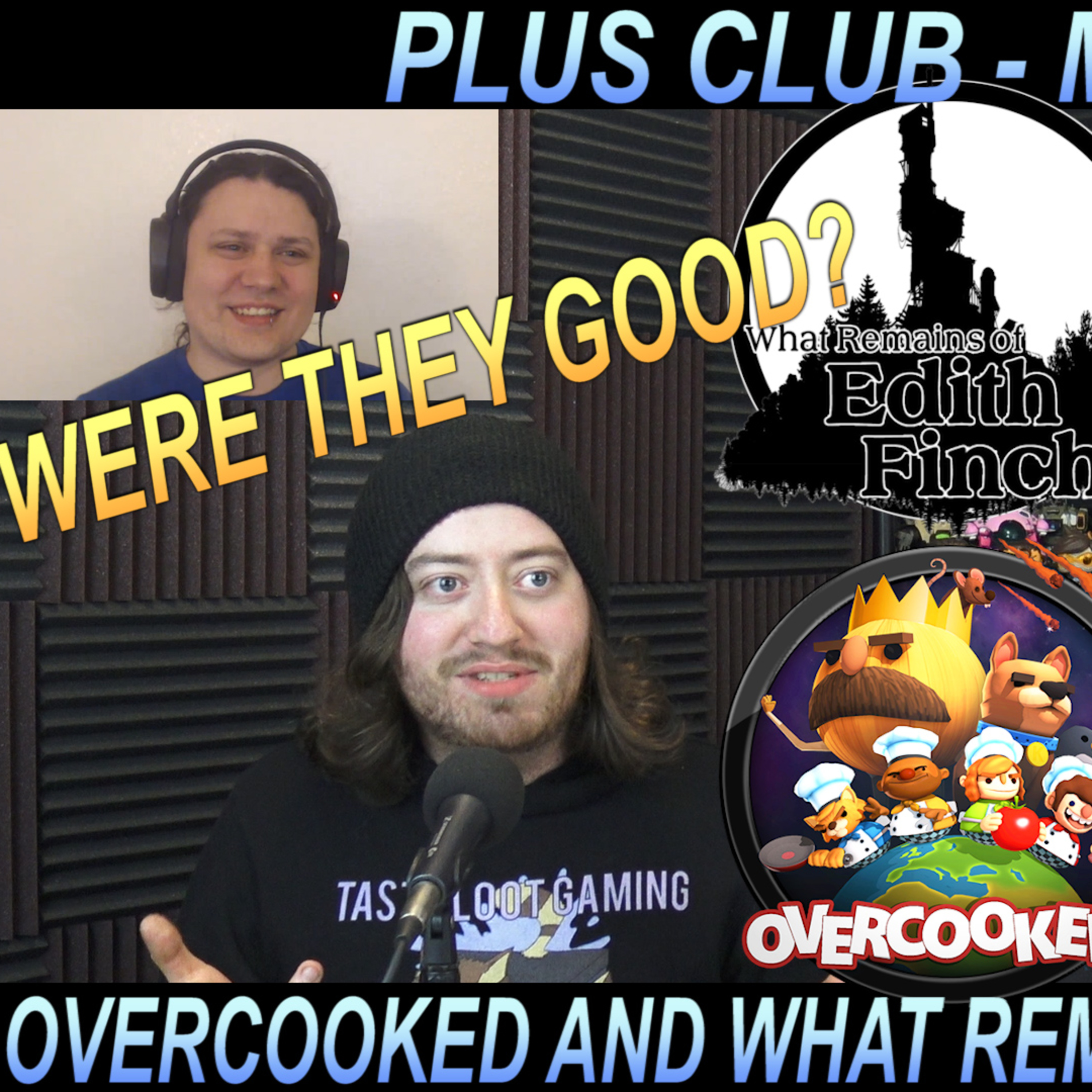 Reviewing Overcooked and What Remains of Edith Finch - Plus Club May 2019