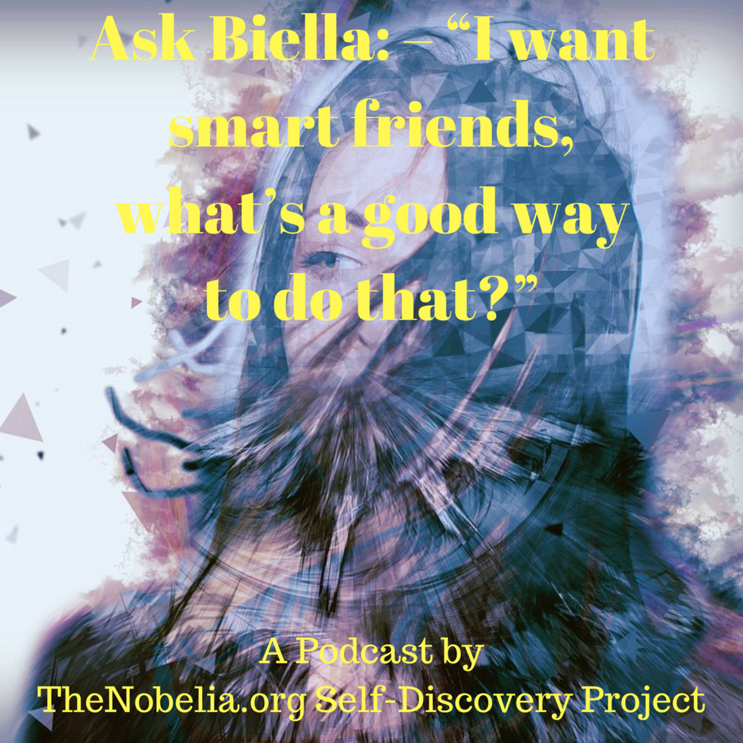 Ask Biella: – “I want smart friends, what’s a good way to do that?” episode artwork