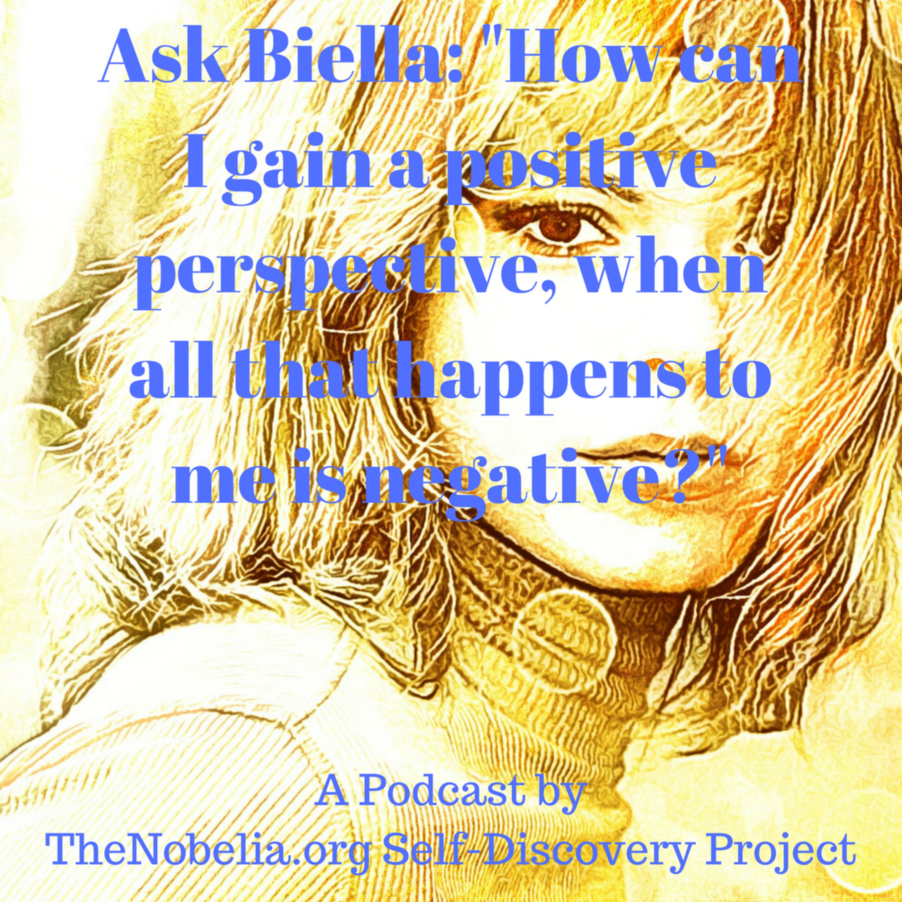 Ask Biella: "How can I gain a positive perspective, when all that happens to me is negative?" episode artwork