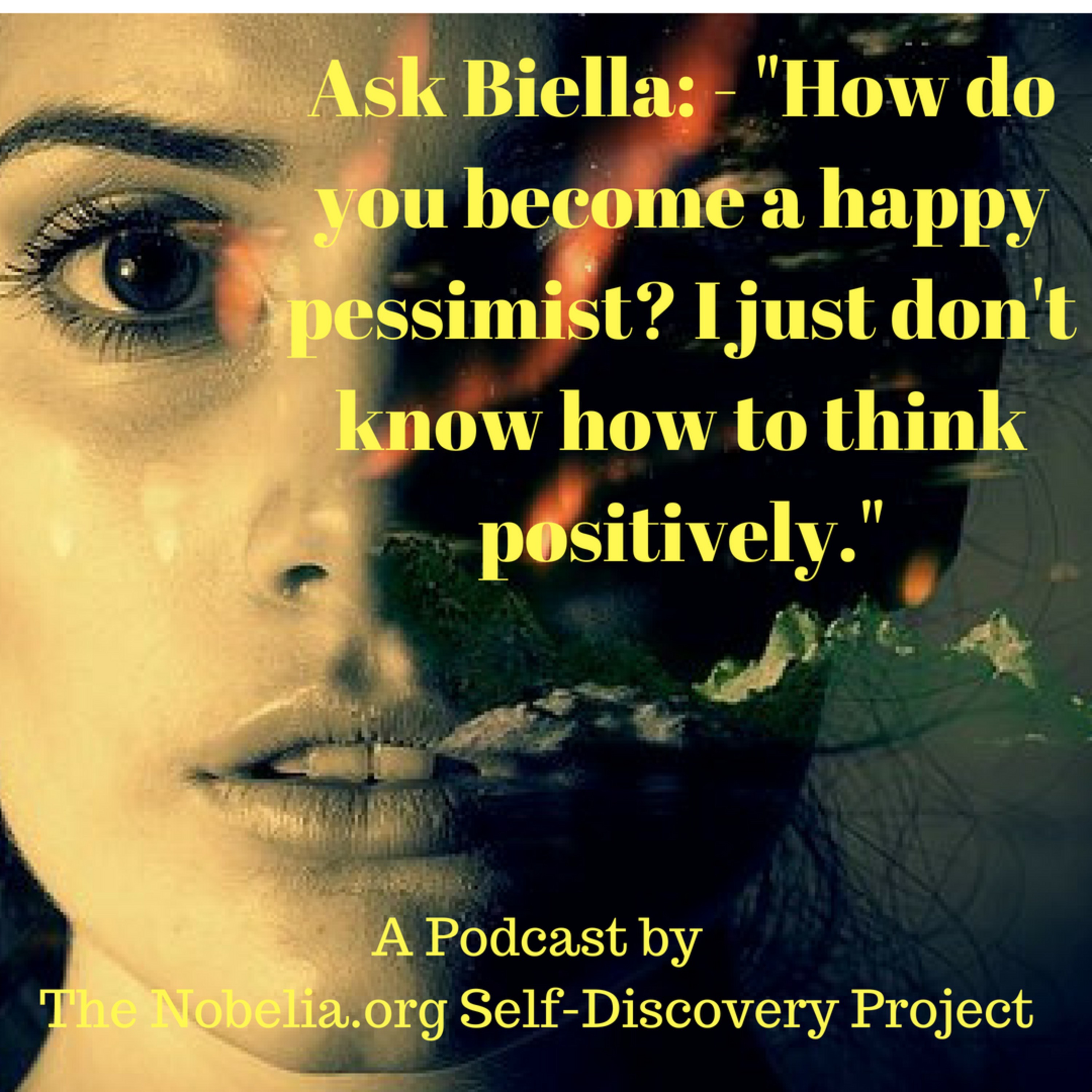 Ask Biella: - "How do you become a happy pessimist? I just don't know how to think positively." episode artwork