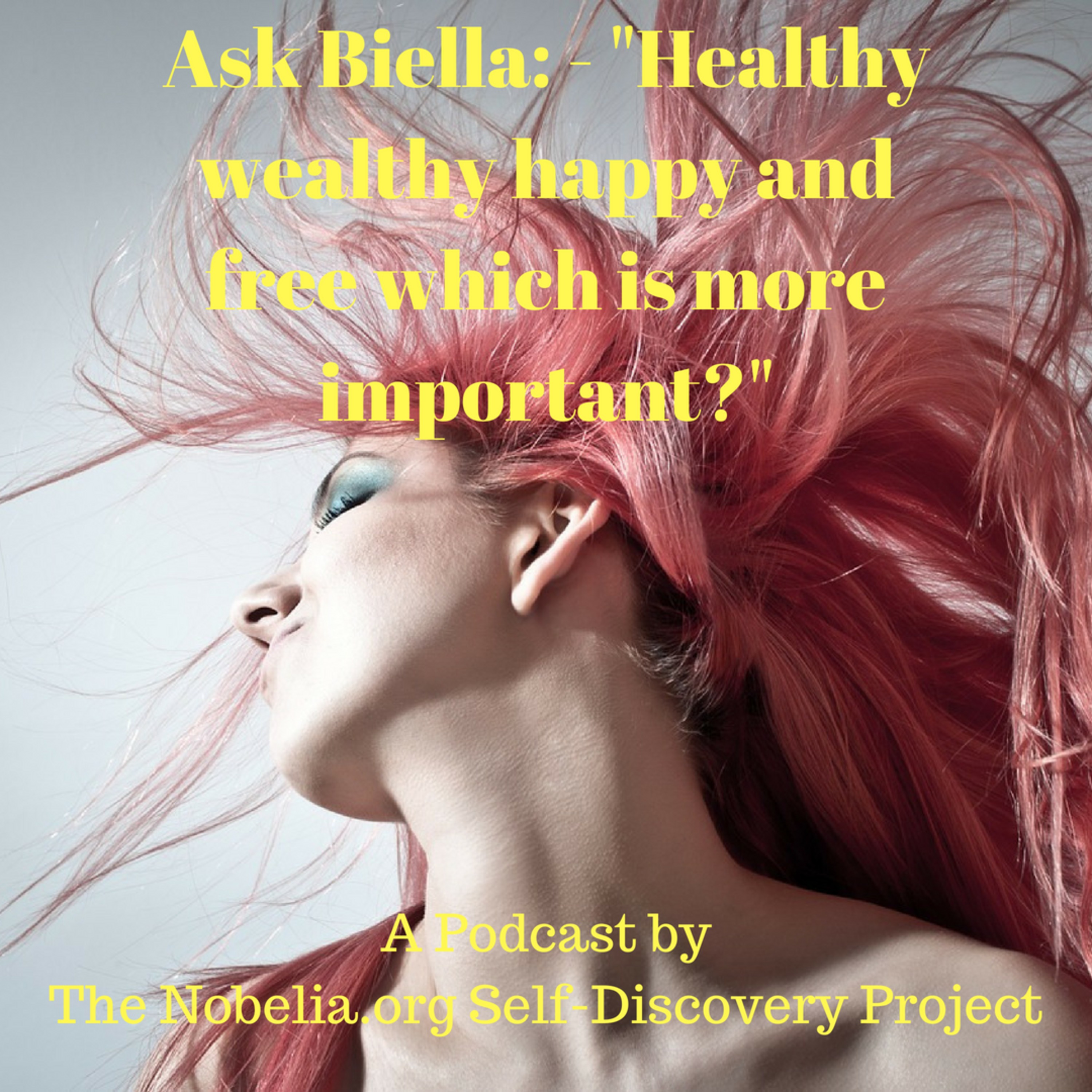 Ask Biella: - "Healthy wealthy happy and free which is more important?" episode artwork