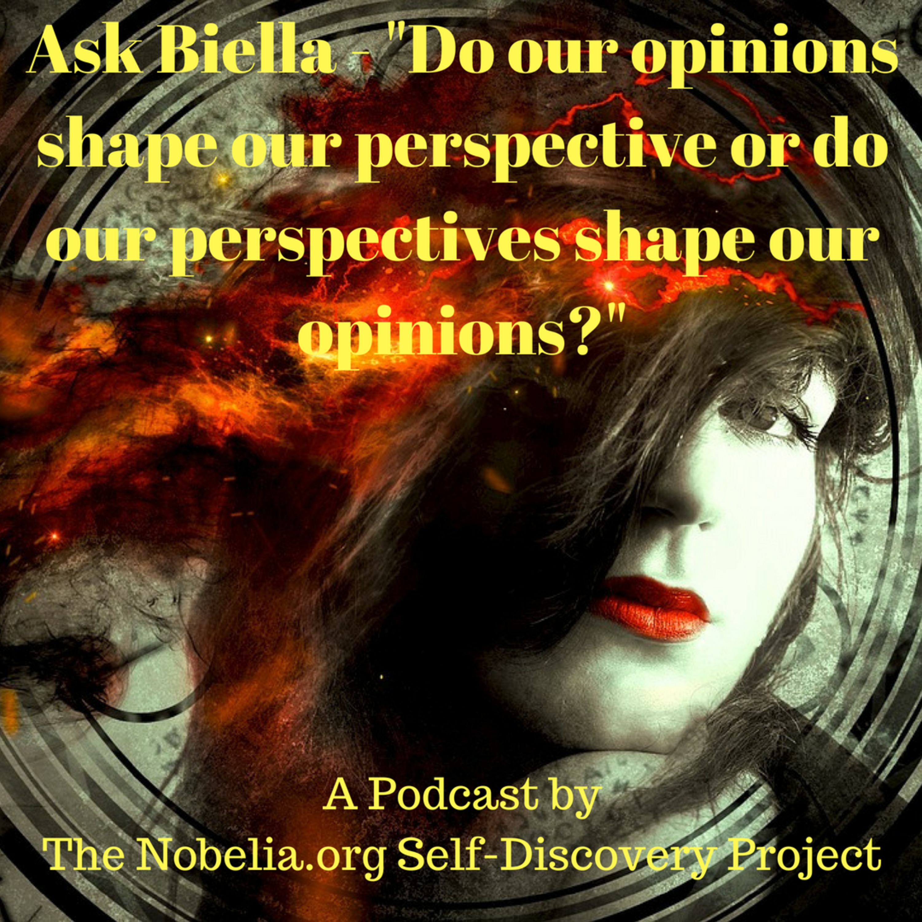 Ask Biella - "Do our opinions shape our perspective or do our perspectives shape our opinions?" episode artwork