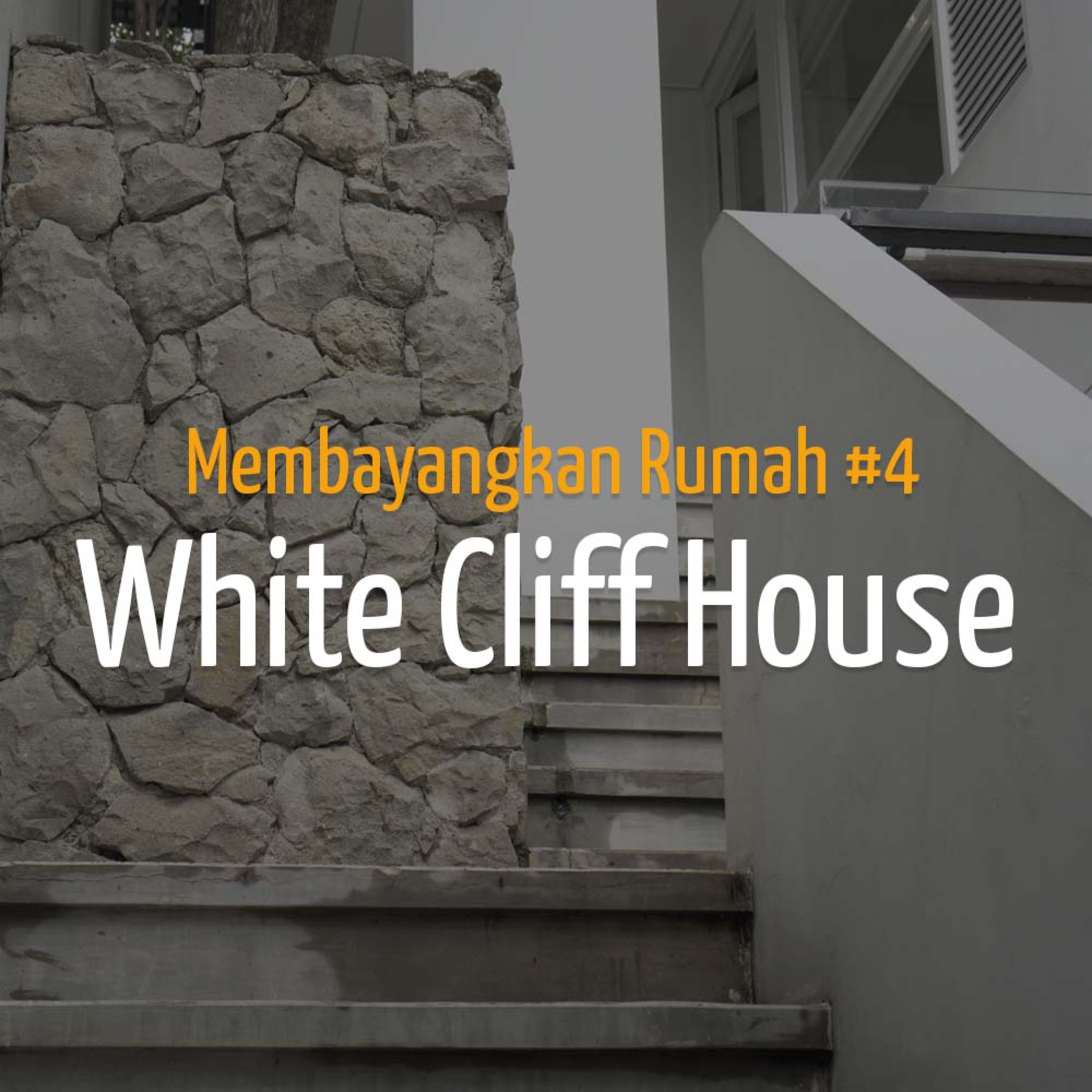 Membayangkan Rumah #4 - White Cliff House