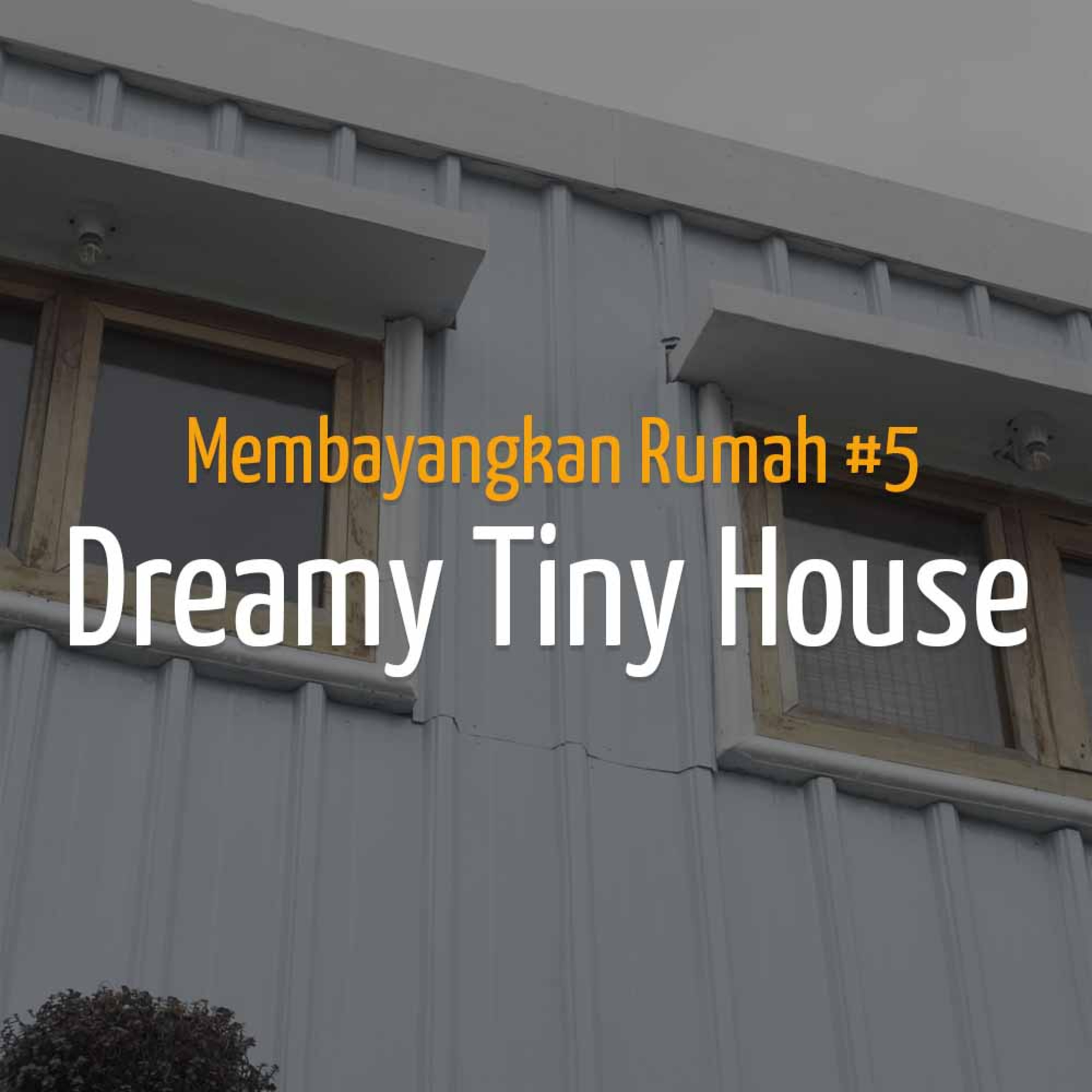 Membayangkan Rumah #5 - Dreamy Tiny House