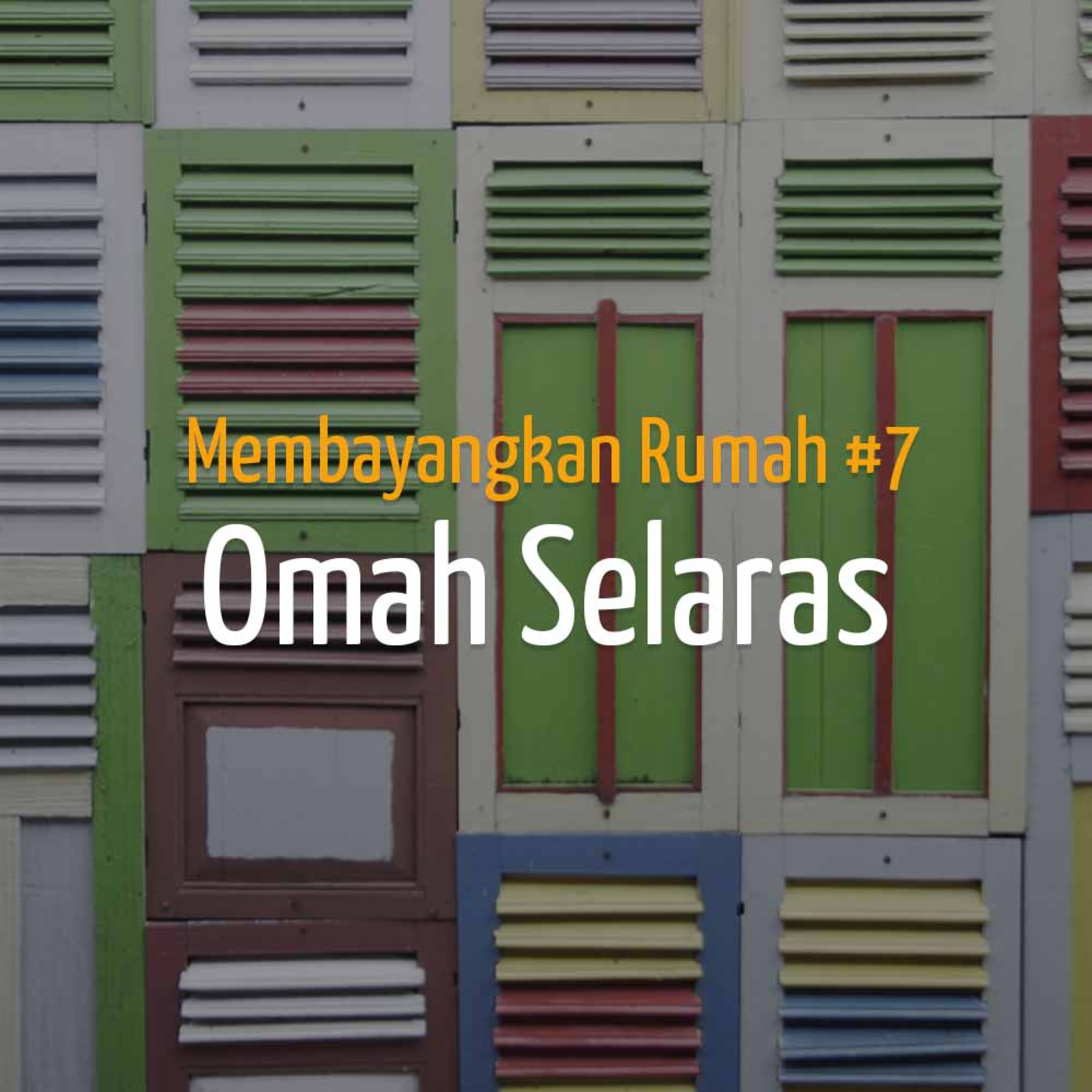 Membayangkan Rumah #7 - Omah Selaras