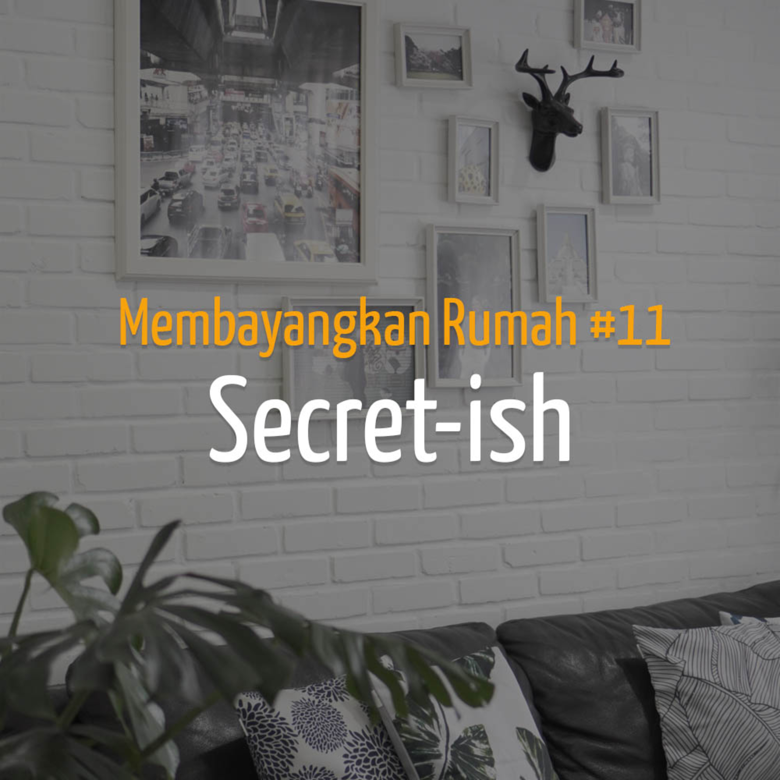 Membayangkan Rumah #11 - Secret-ish