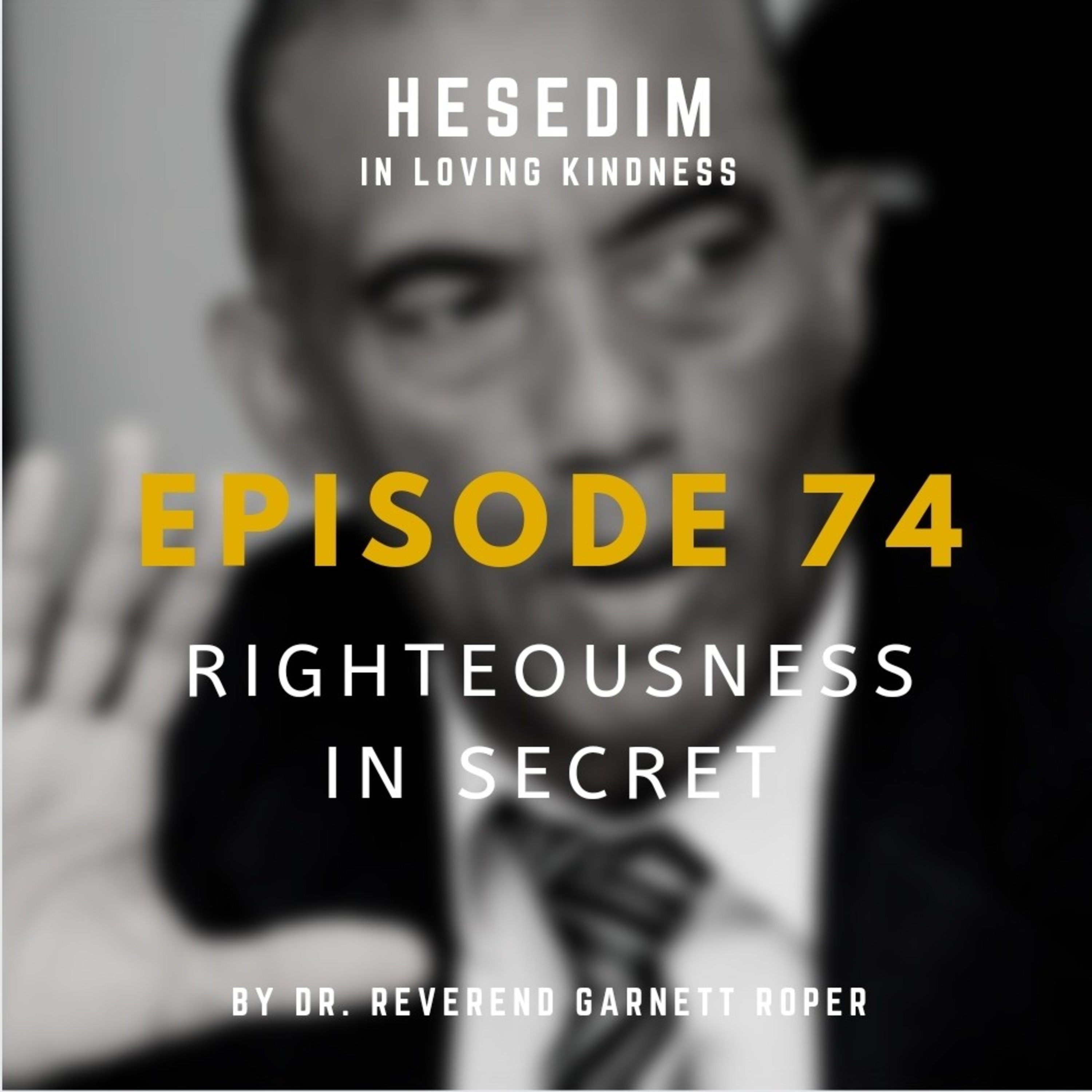 Episode 74: RIGHTEOUSNESS IN SECRET episode artwork