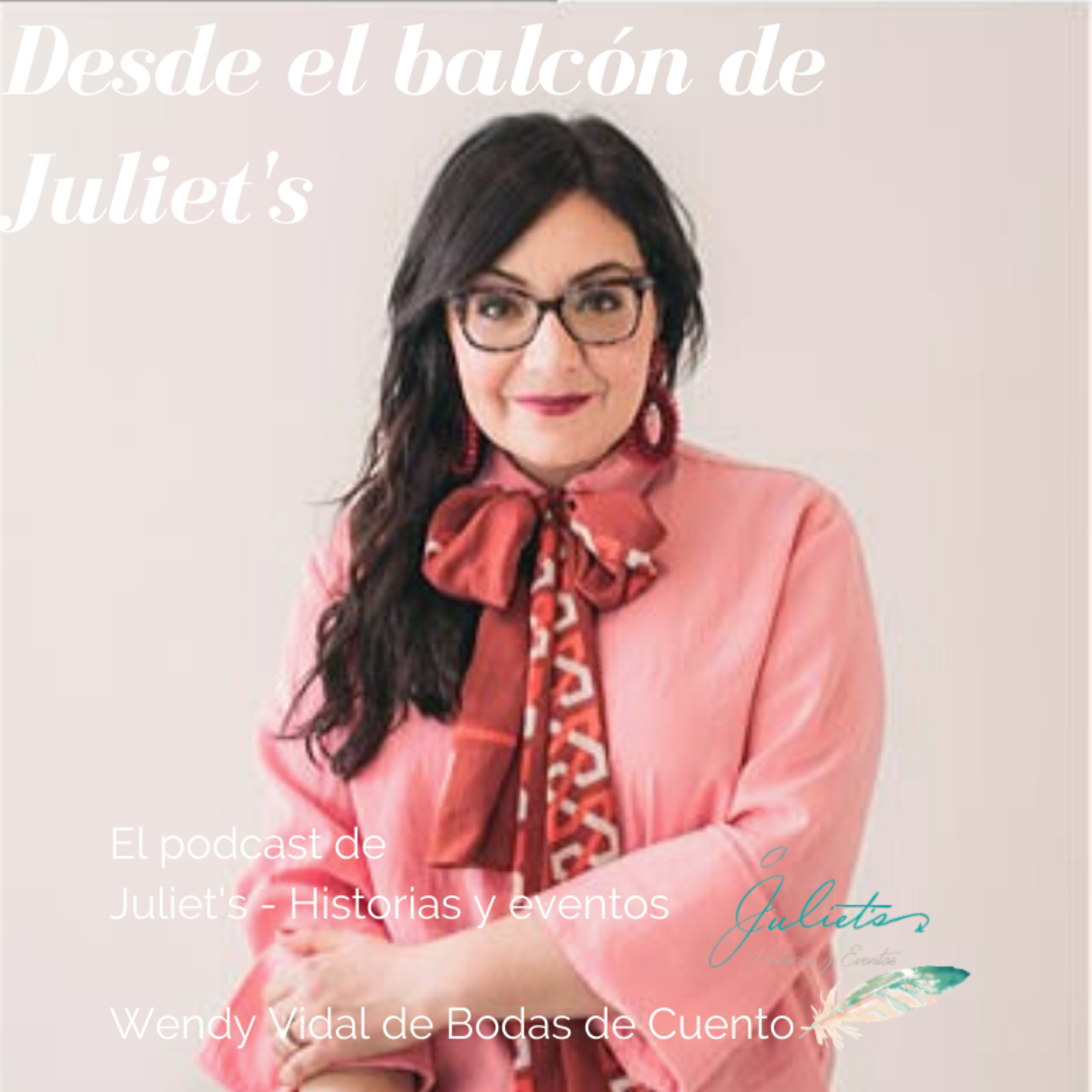 Desde el balcón de Juliet\'s - El podcast de Juliet\'s - Historias y Eventos
