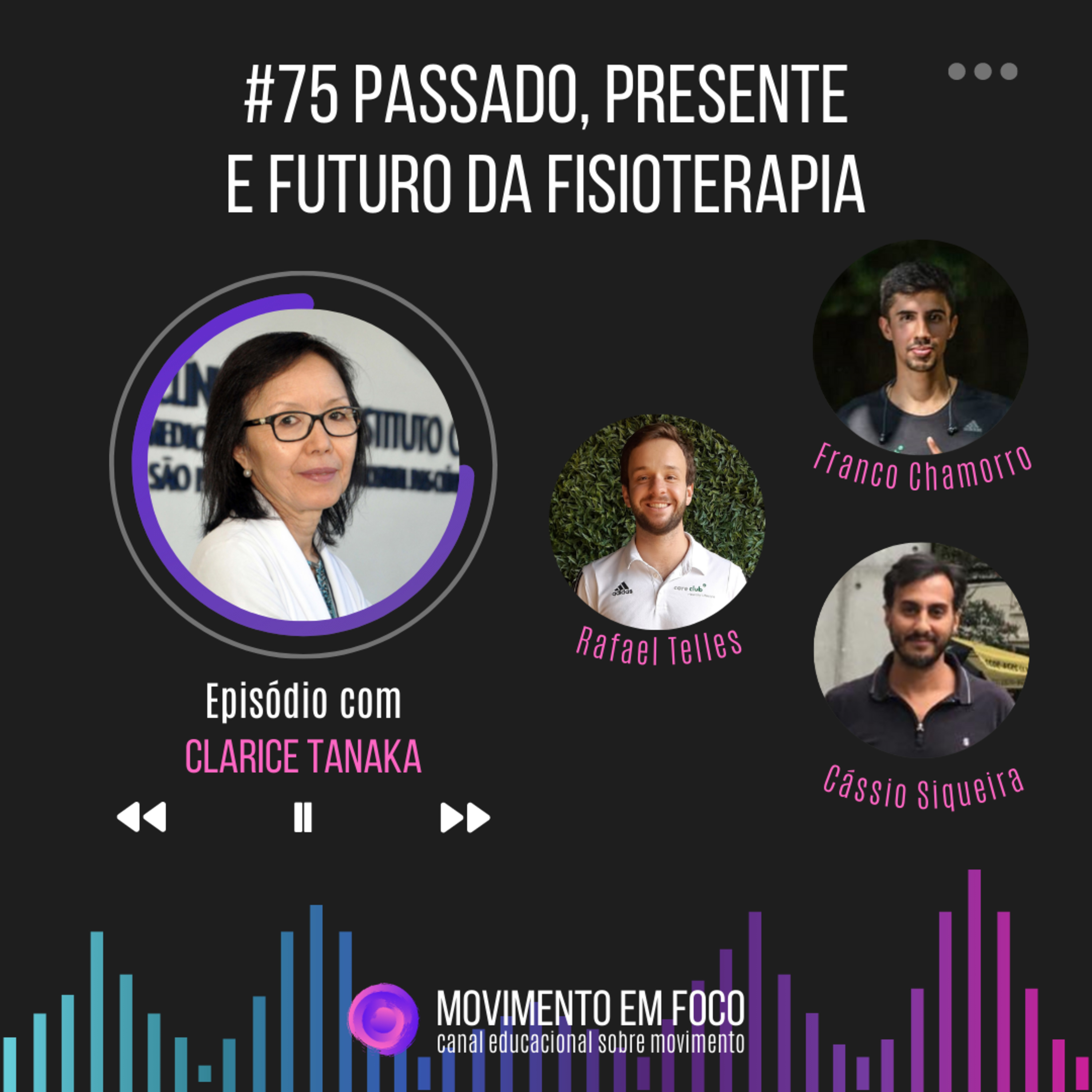 Ep. 75 - Passado, presente e futuro da Fisioterapia, com Clarice Tanaka episode artwork