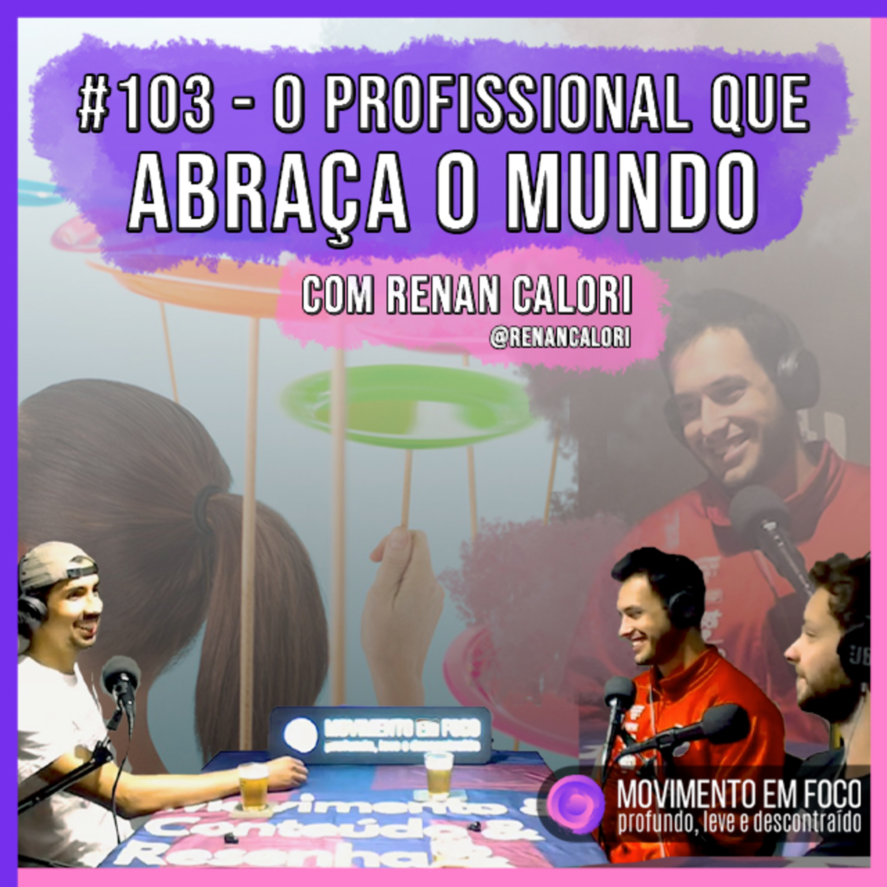 Ep. 103 - O profissional que abraça o mundo, com Renan Calori episode artwork