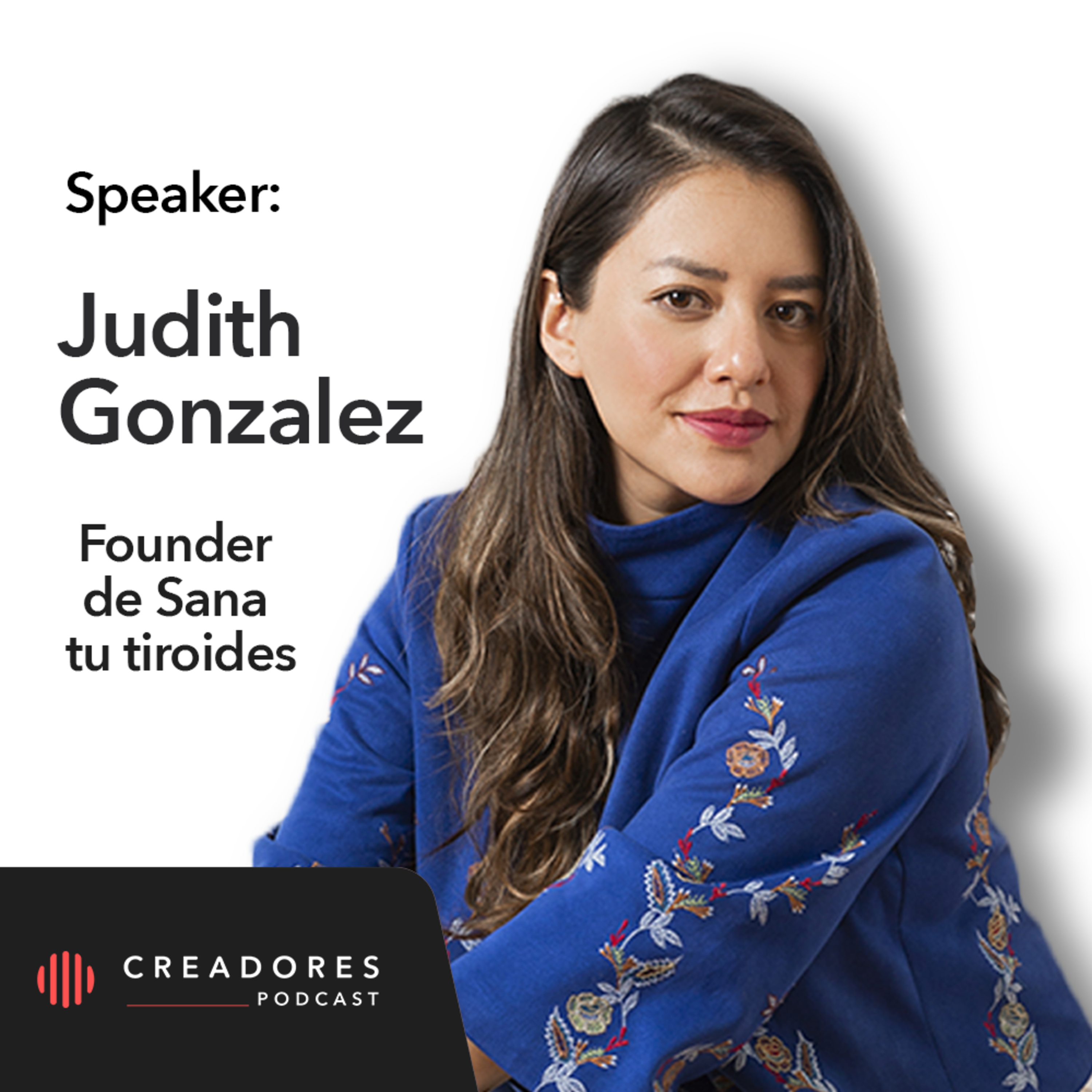 Integrando tu Espiritualidad y Cuerpo, Desbalances Hormonales y Medicina Funcional, Con Judith Gonzalez, Founder de Sana tu tiroides. (Ep. 126) episode artwork