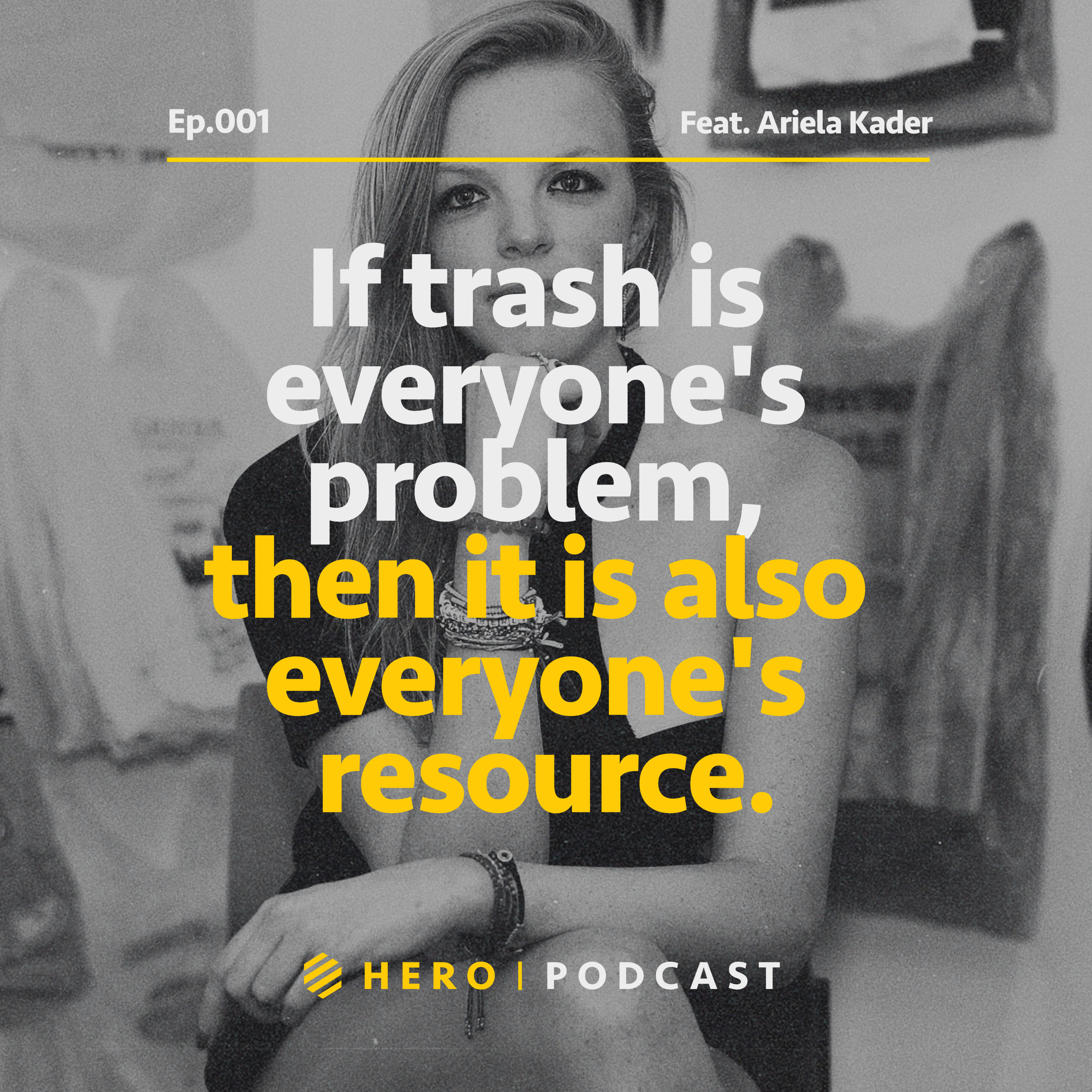 001 | If trash is everyone's problem, then it is also everyone's resource. | Ariela Kader episode artwork