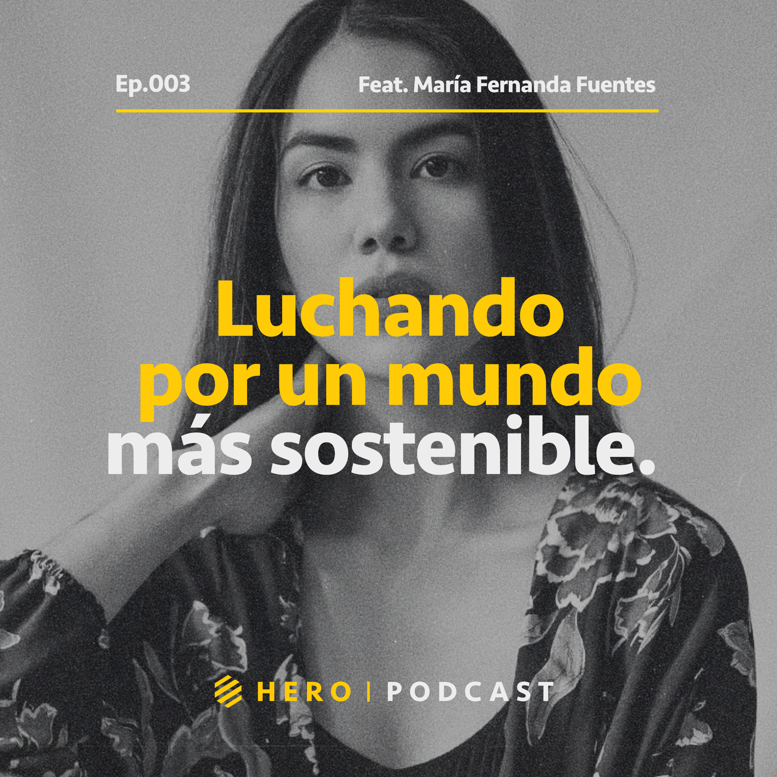 003 | Luchando por un mundo más sostenible | María Fernanda Fuentes episode artwork