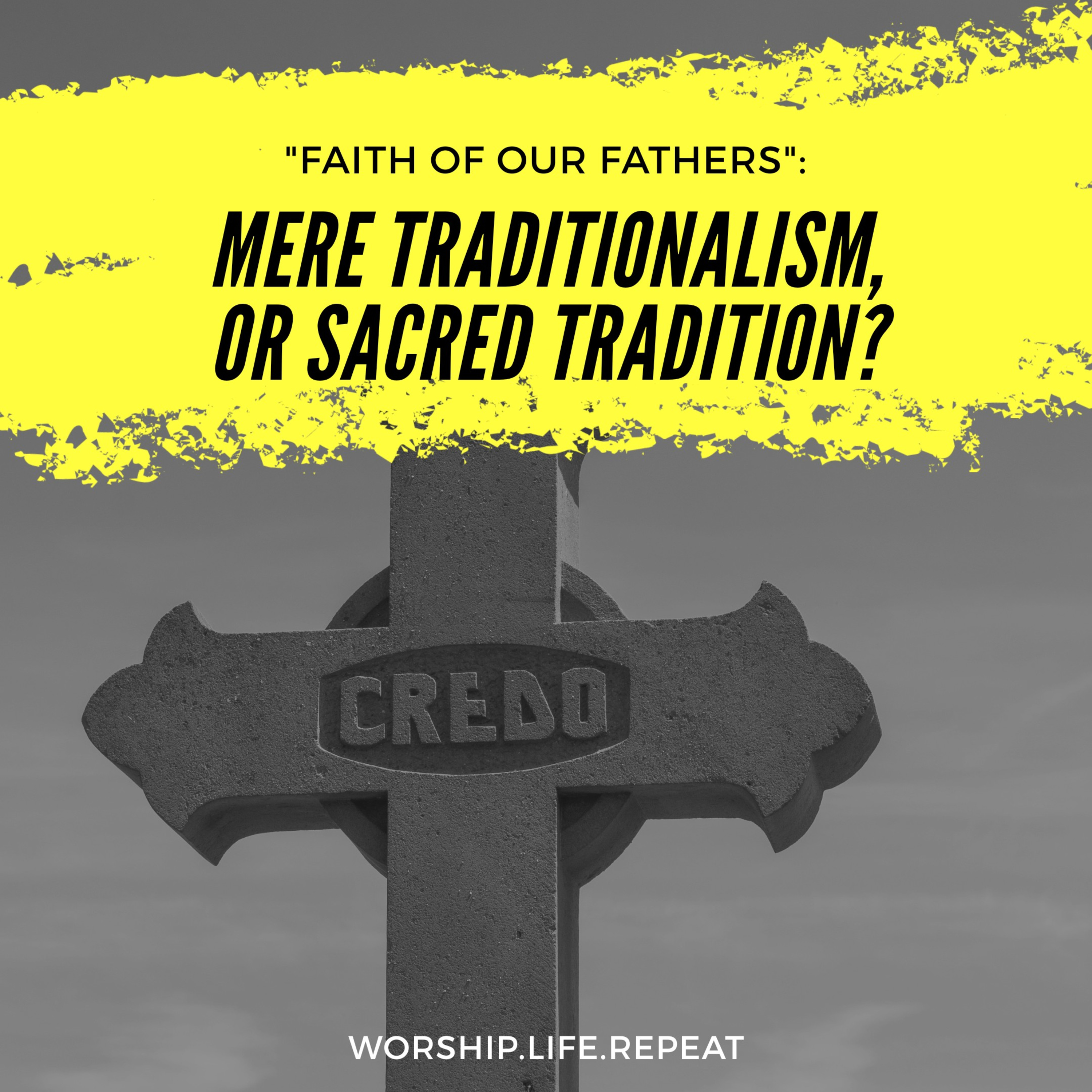 Faith of Our Fathers: Mere Traditionalism, or Sacred Tradition? episode artwork