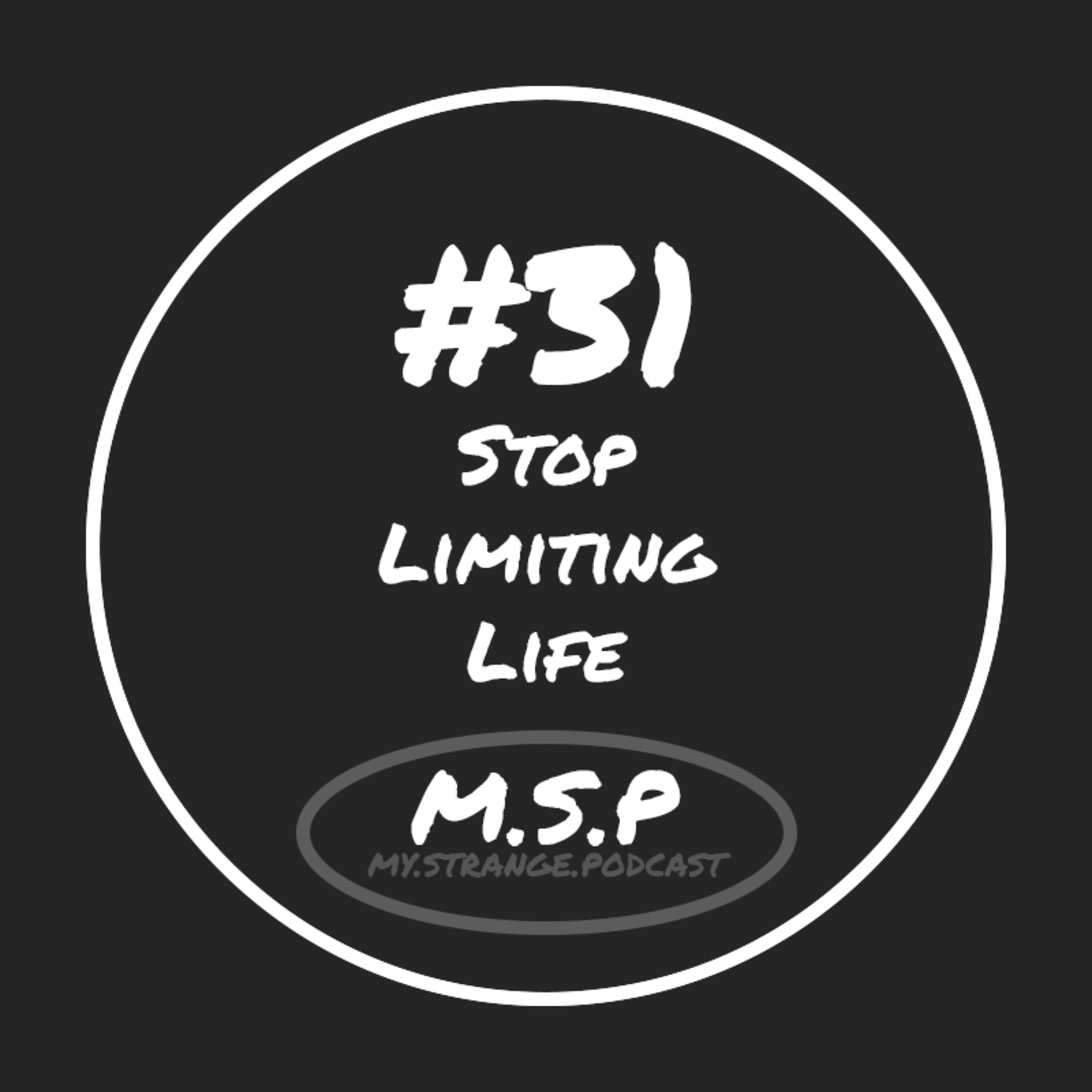 Stop Limiting Life