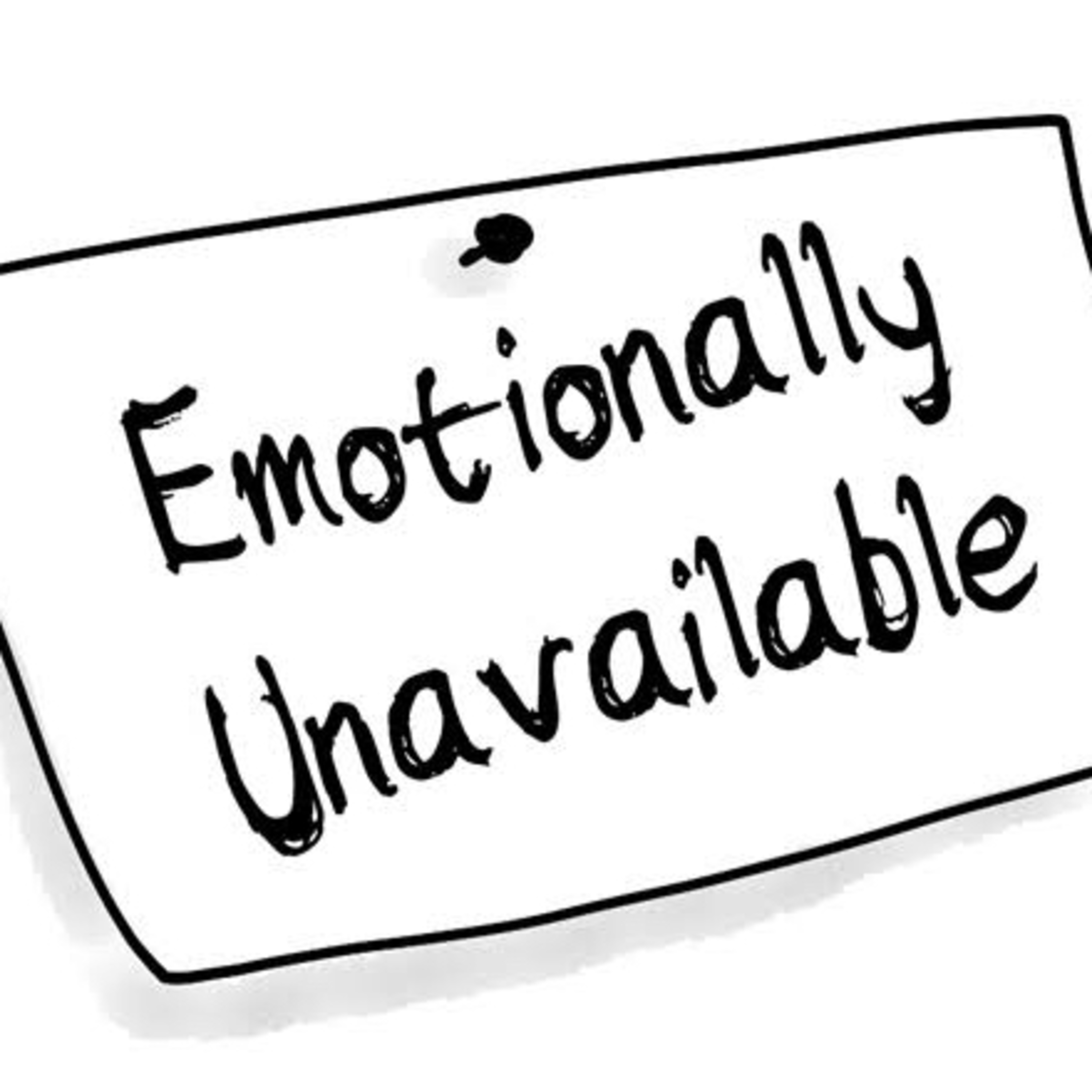 When he says he’s ‘EMOTIONALLY UNAVAILABLE’