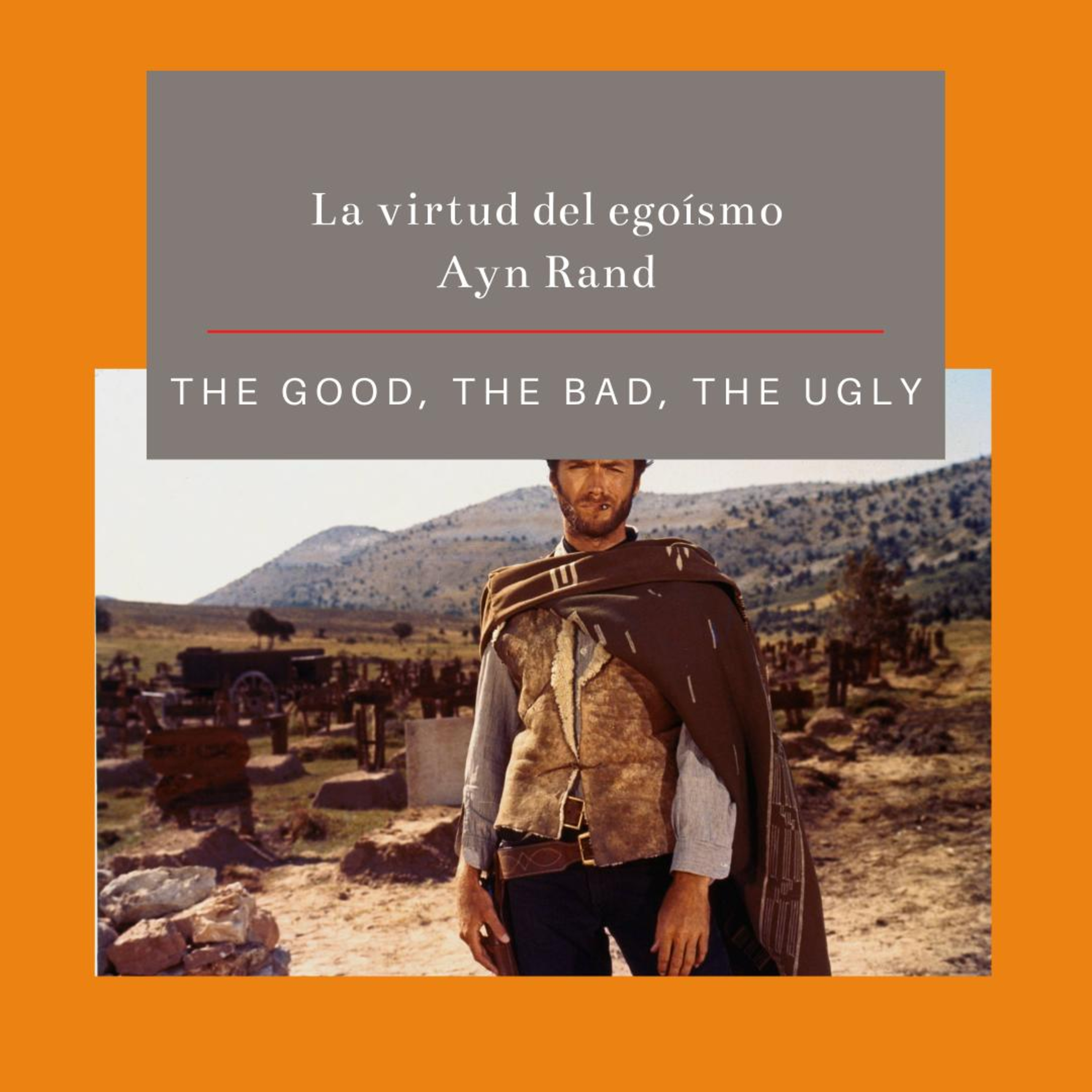3.4 El bueno, el malo y el feo, Ayn Rand y la virtud del egoísmo