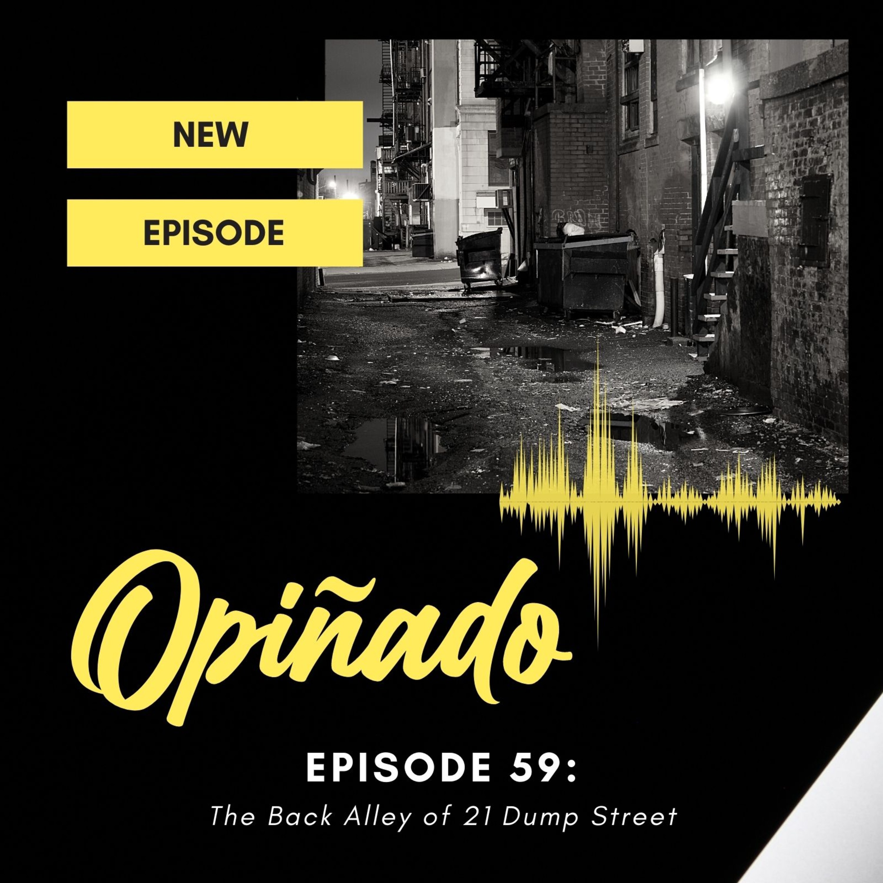 Opiñado Episode 59: The Back Alley of 21 Dump Street episode artwork