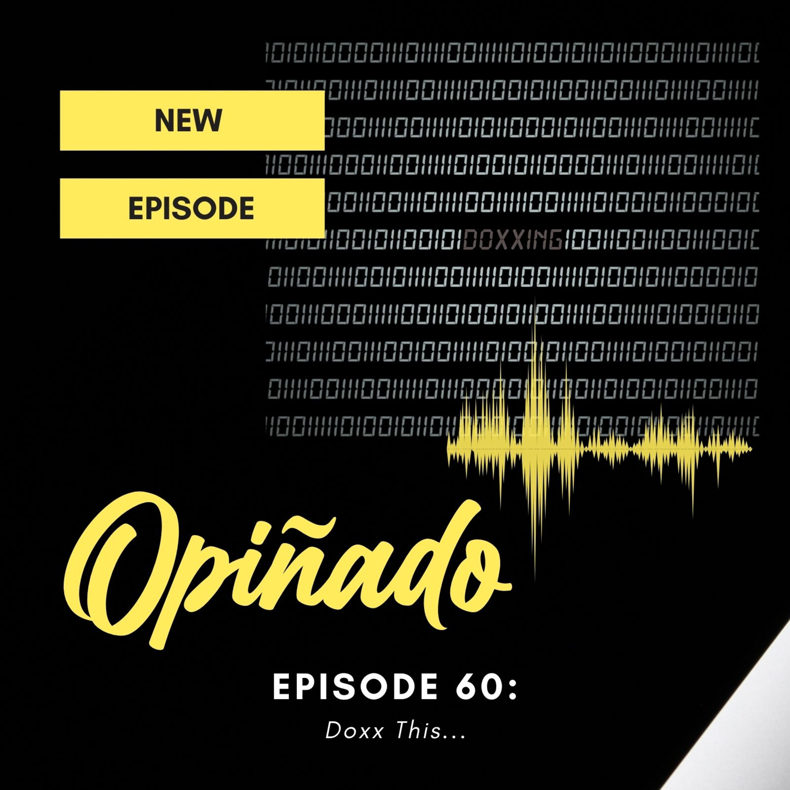 Opiñado Podcast Episode 60 : Doxx This... episode artwork