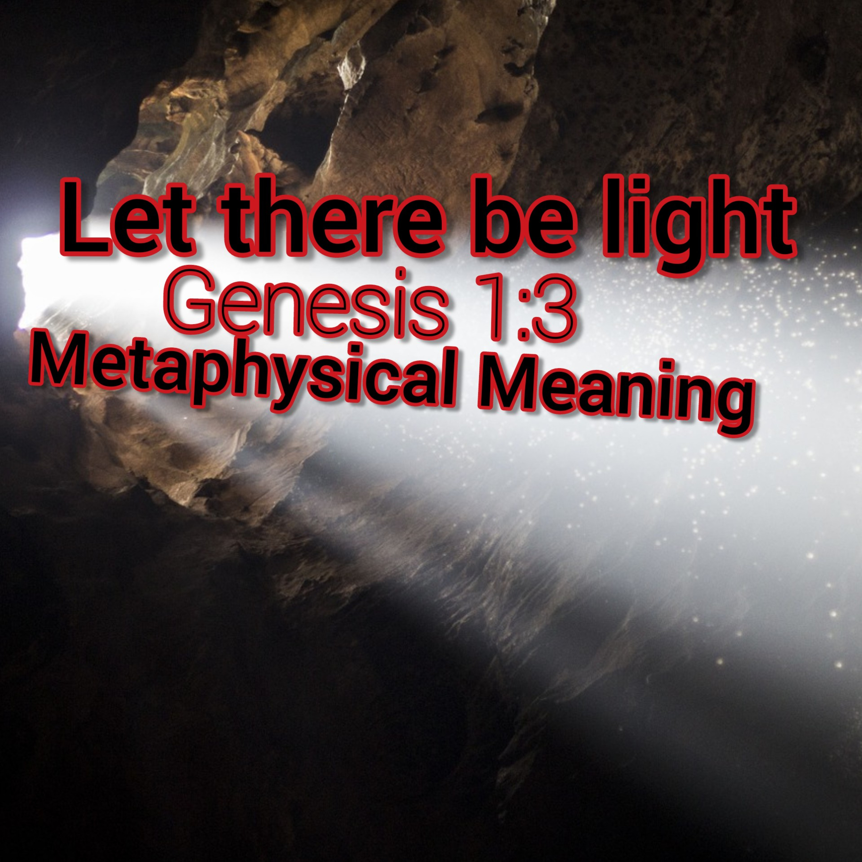 Let there be light : Genesis 1:3 Metaphysical Meaning