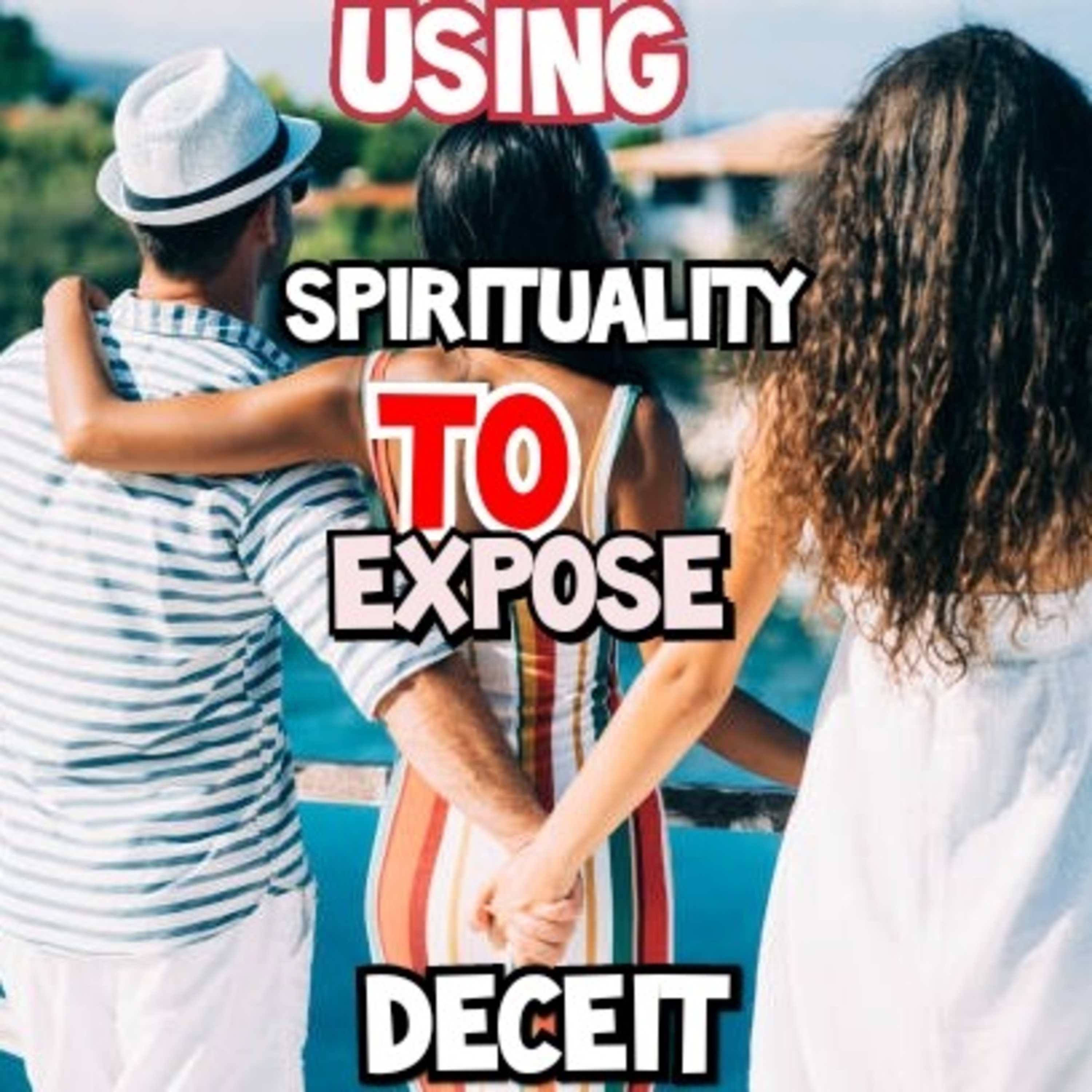 Using Spirituality To Expose Deceit