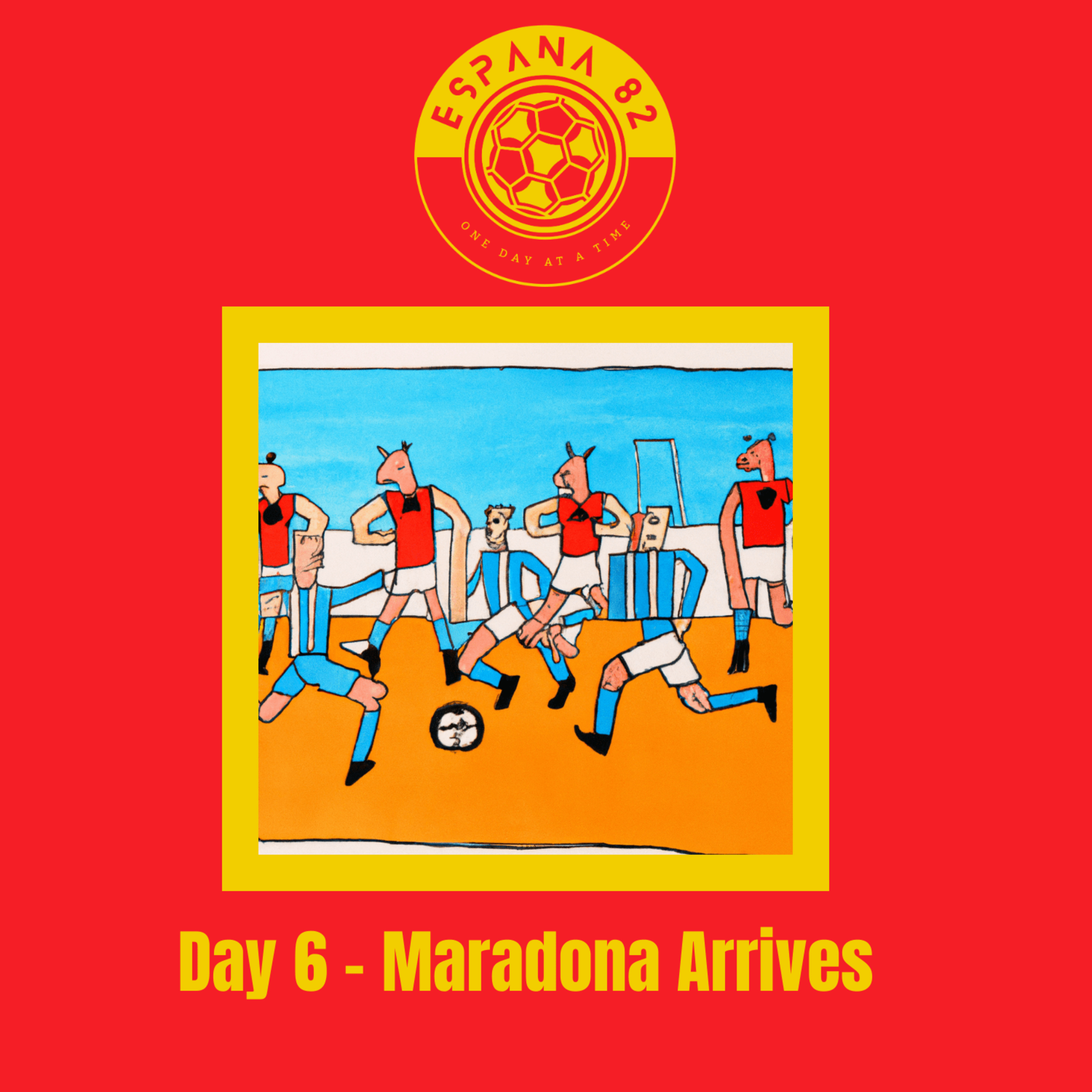 Espana 82: One Day At A Time - Day 6 Maradona Arrives episode artwork