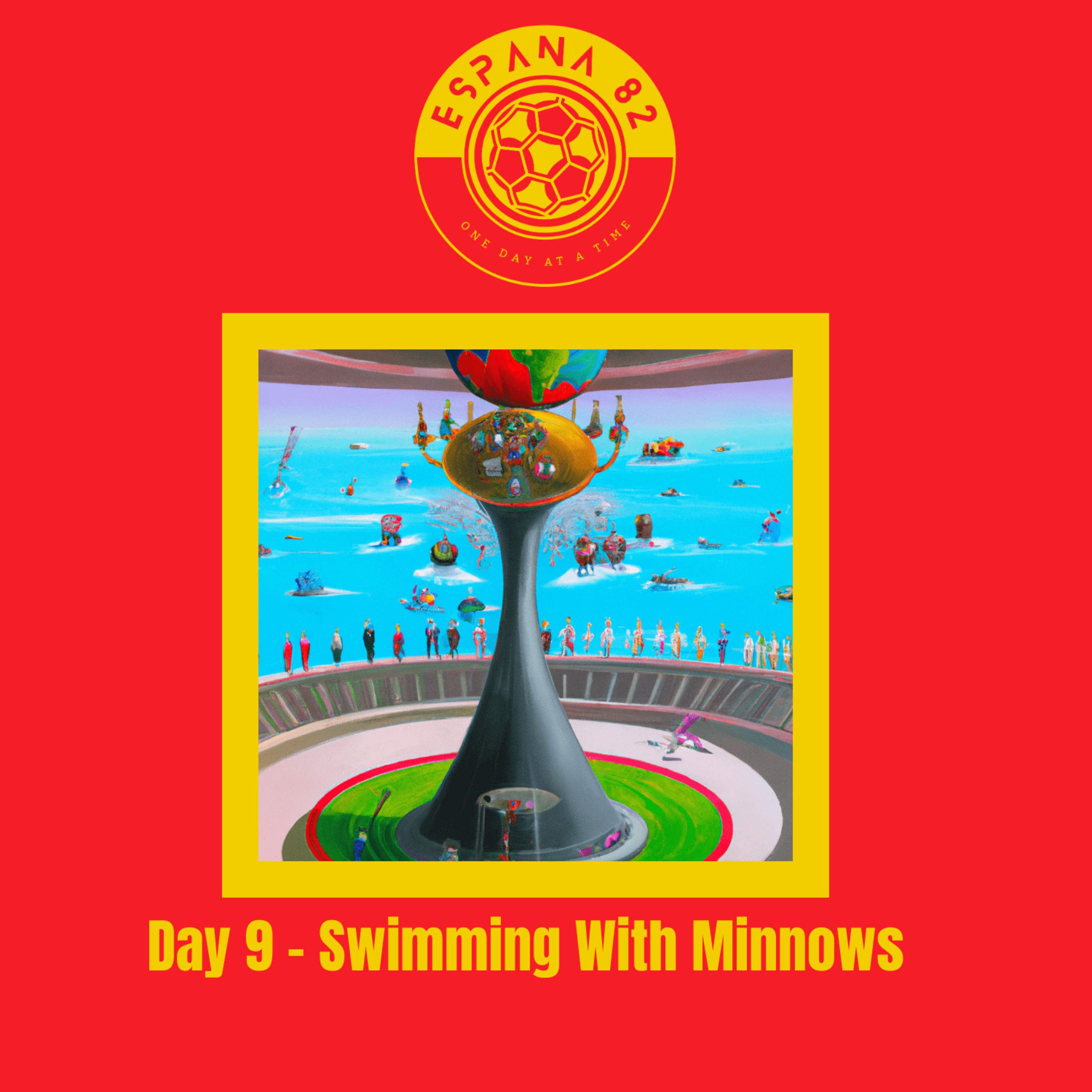 Espana 82: One Day At A Time - Day 9 Swimming With Minnows episode artwork