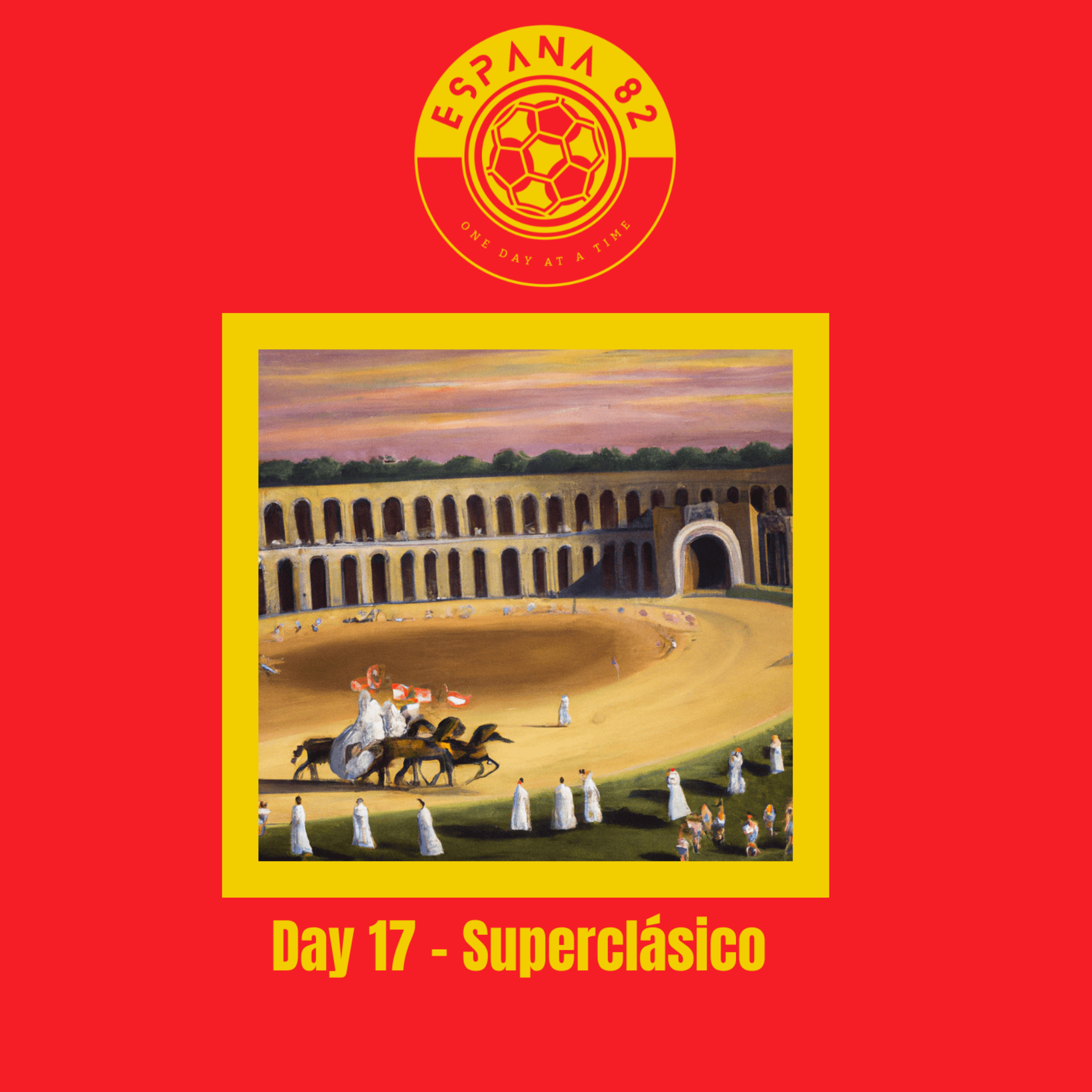 Espana 82: One Day At A Time - Day 17 Superclásico episode artwork