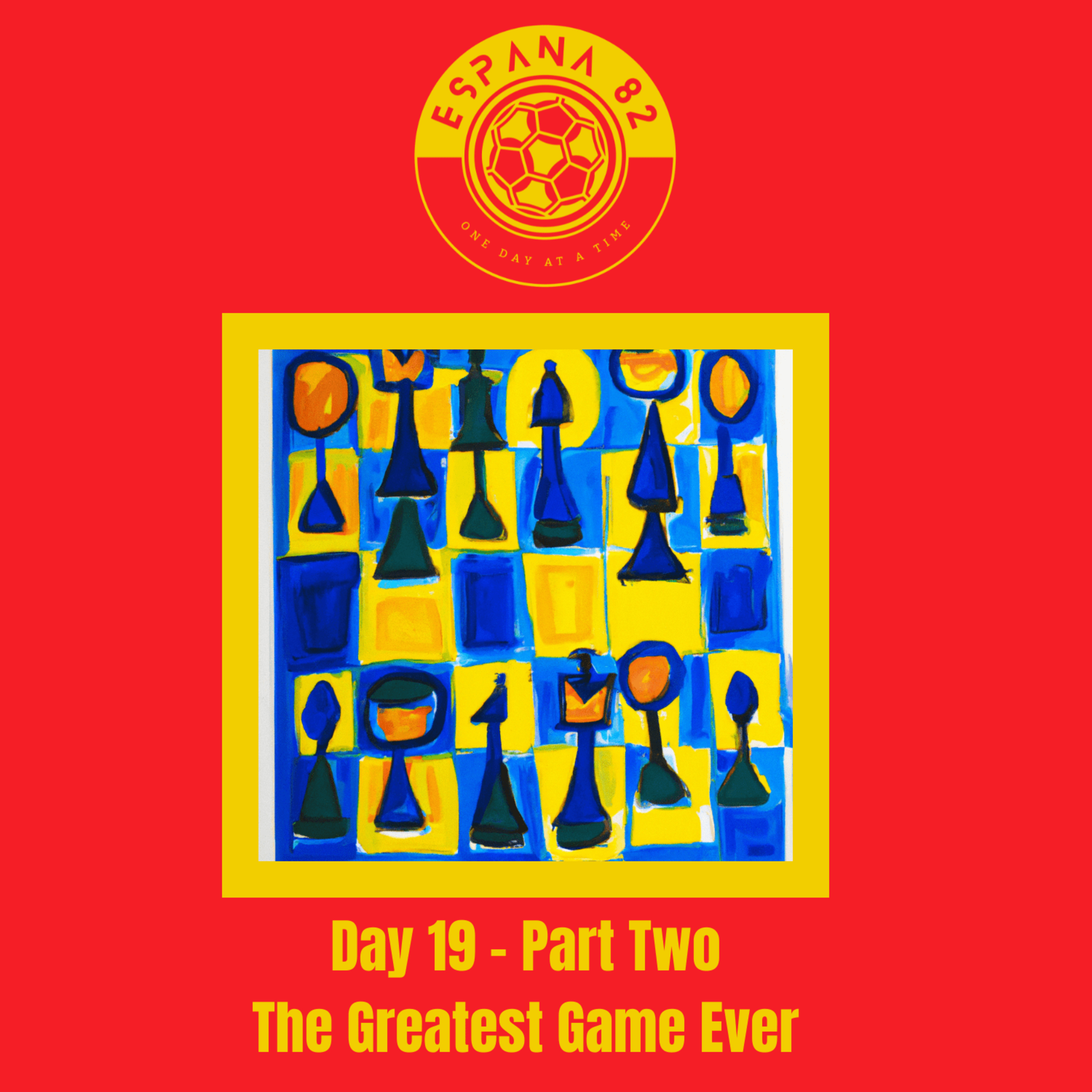 Espana 82 : One Day At A Time - Day 19 Part Two The Greatest Game Ever episode artwork