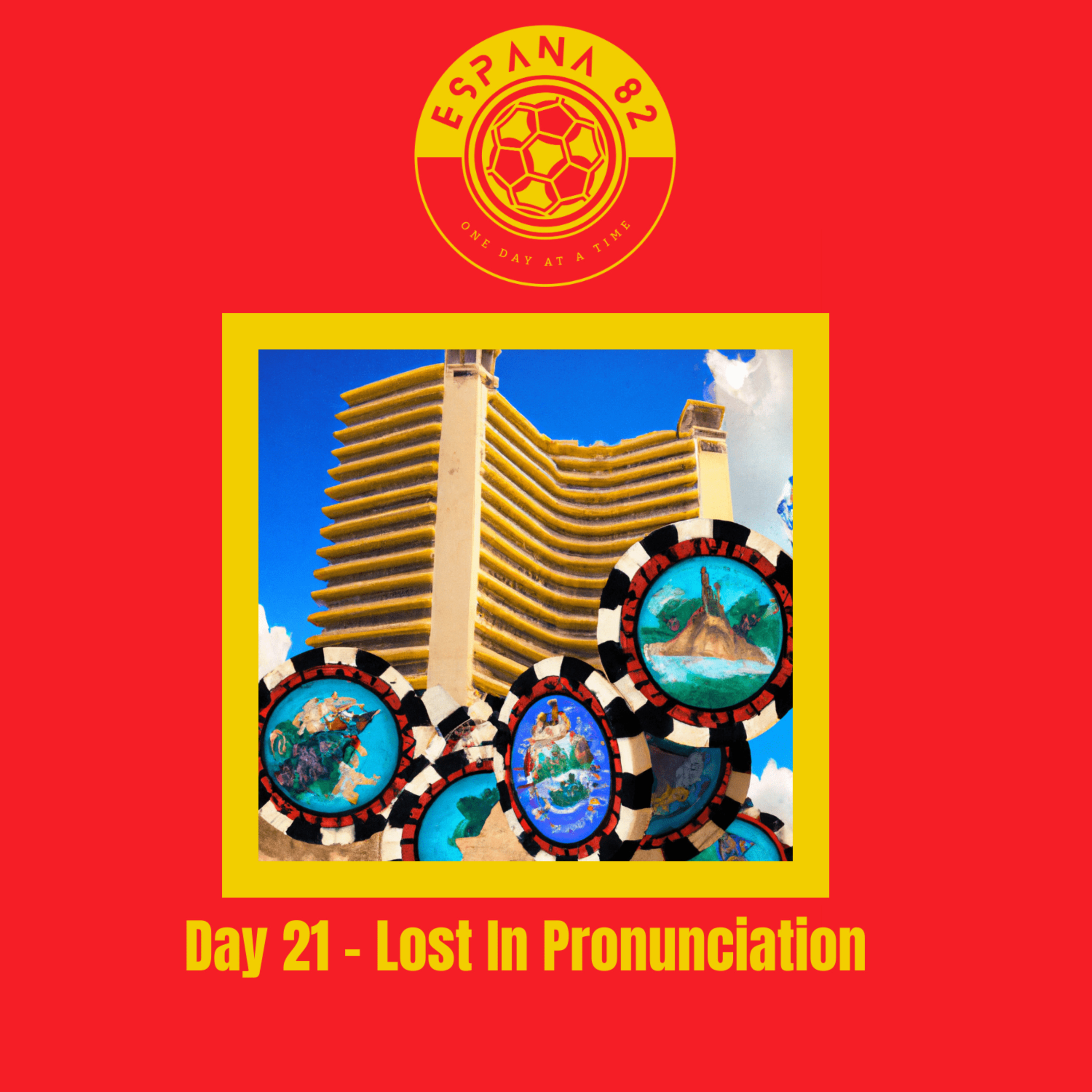 Espana 82: One Day At A Time - Day 21 Lost In Pronunciation episode artwork