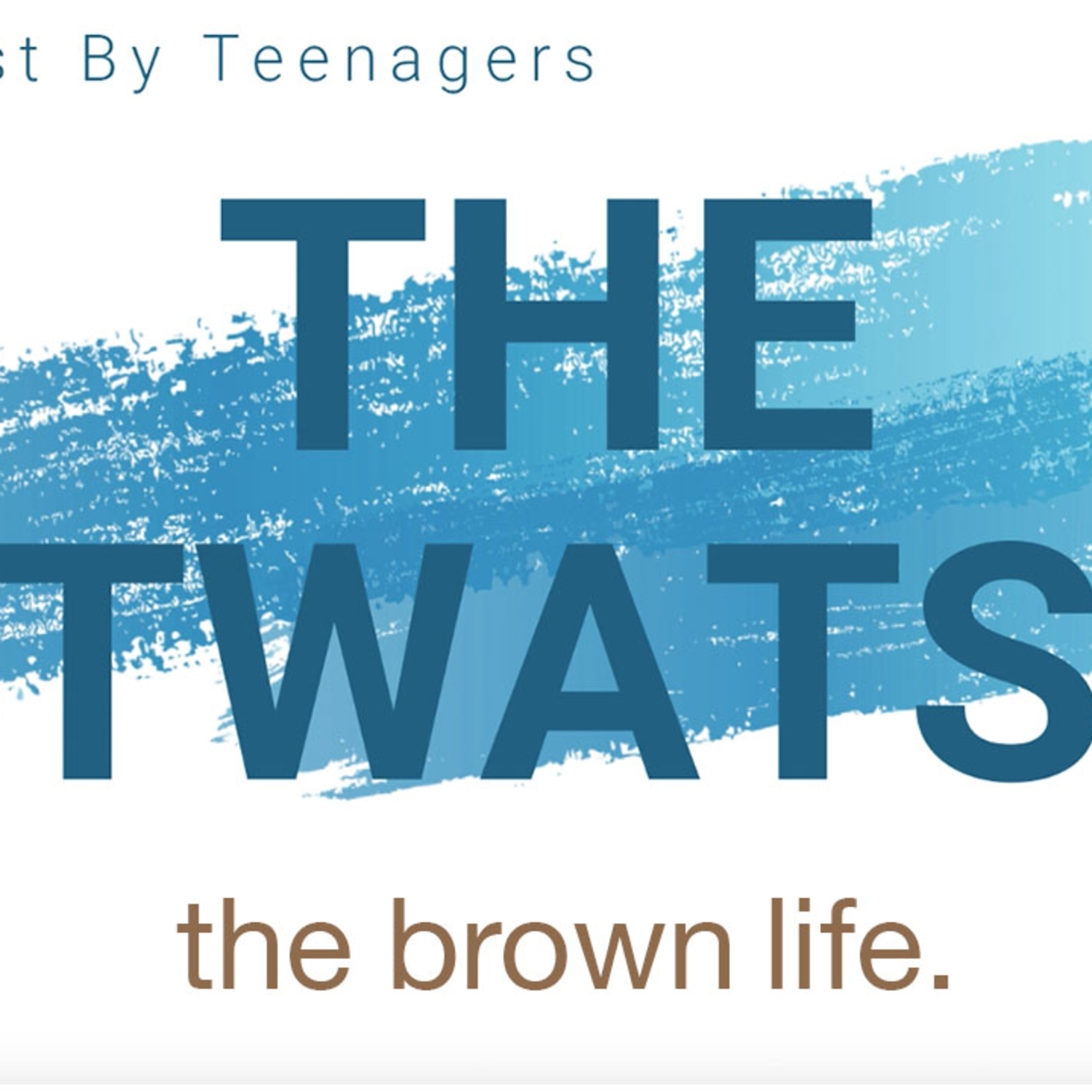 The Twats Podcast: Episode 9 The Brown Life