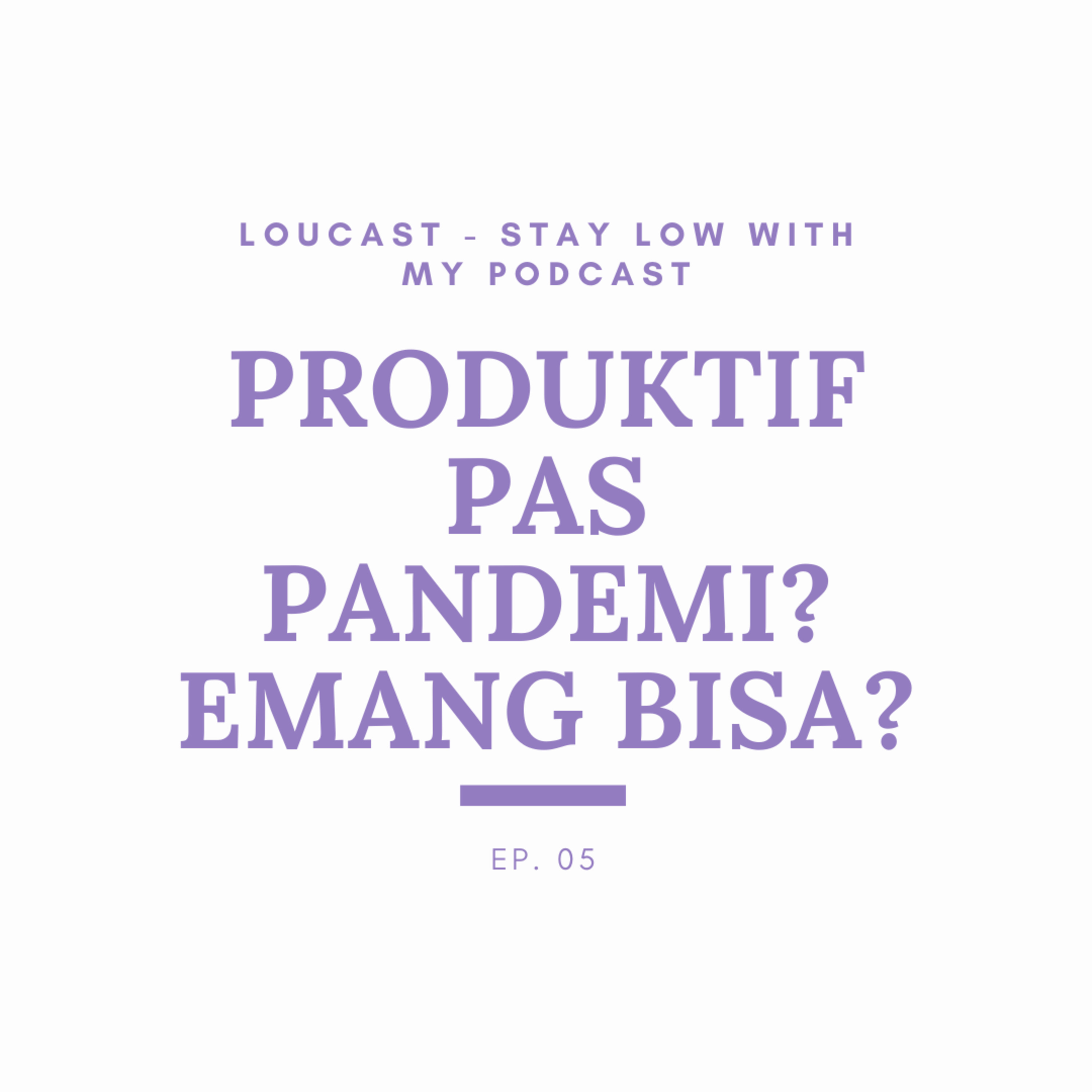 05. Produktif Pas Pandemi? Emang Bisa? episode artwork