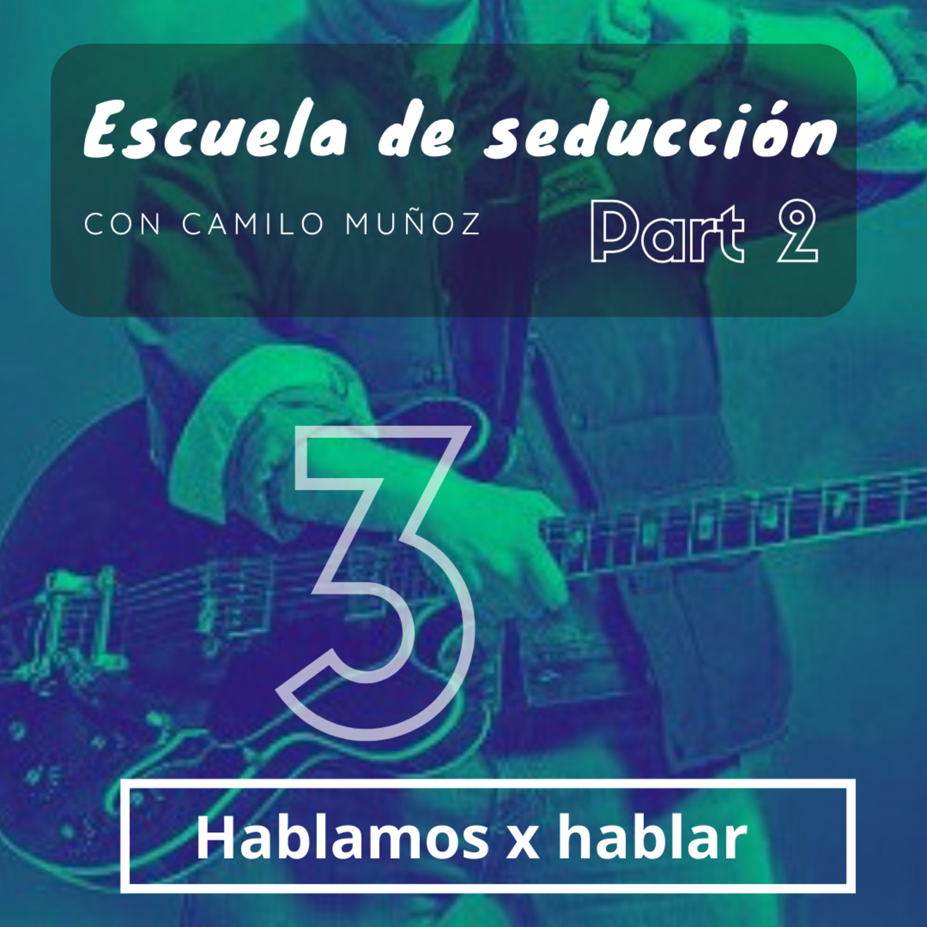#3 Escuela de seducción - Part 2 Feat Camilo Muñoz
