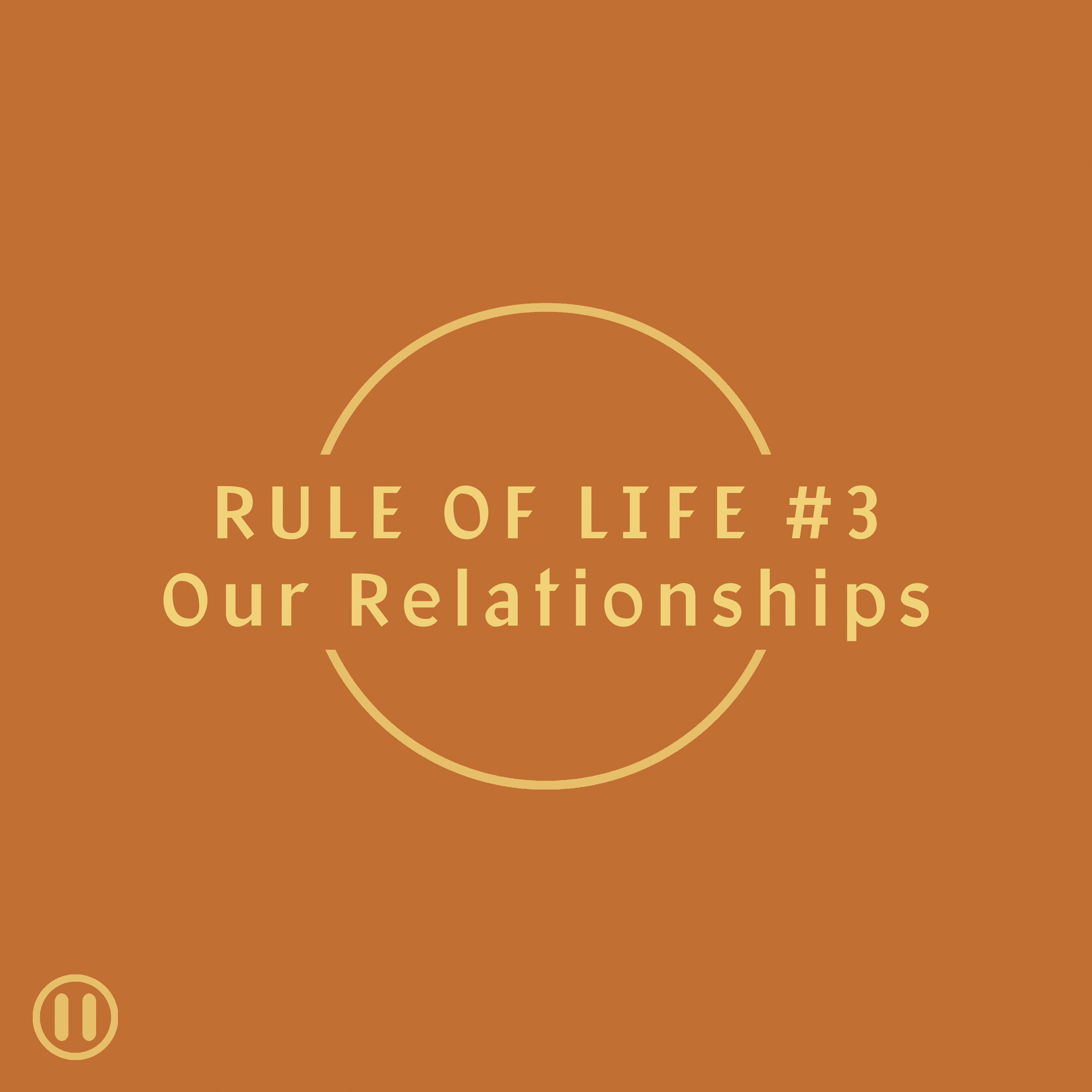 Rule of Life #3 - Our Relationships episode artwork