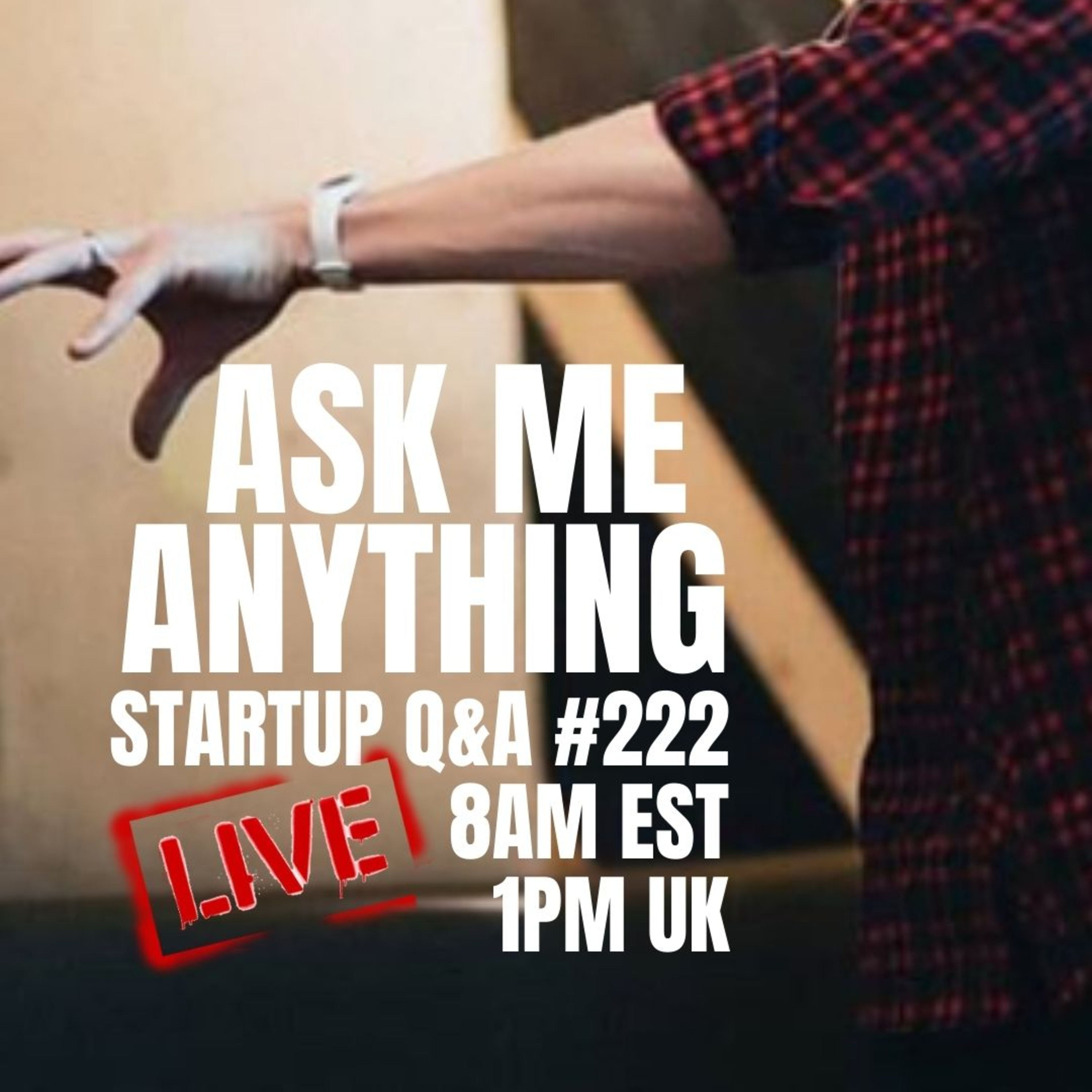 AMA - Startup Business Q&A LIVE: Week #222