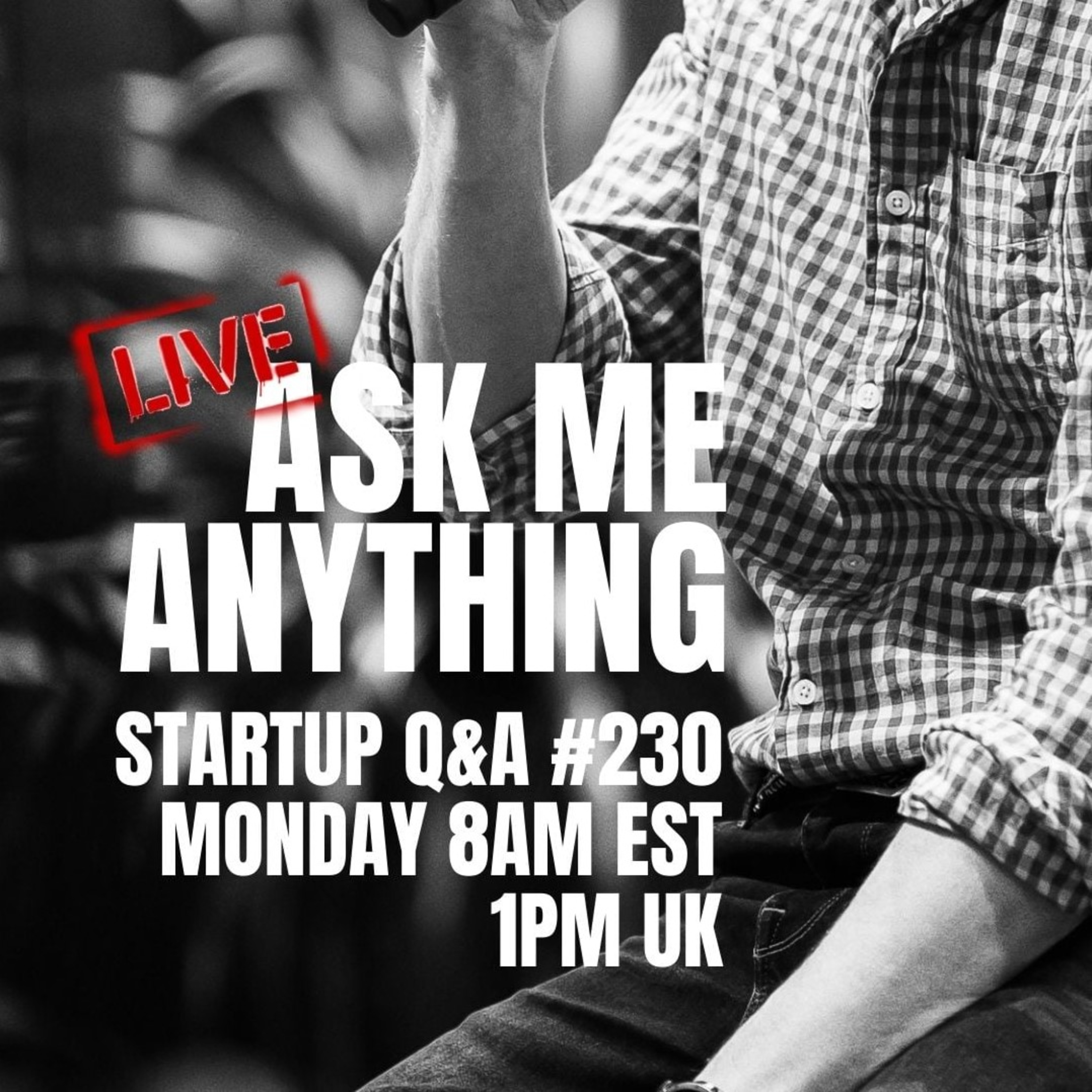 The Christmas AMA - Startup Q&A LIVE: Week #230