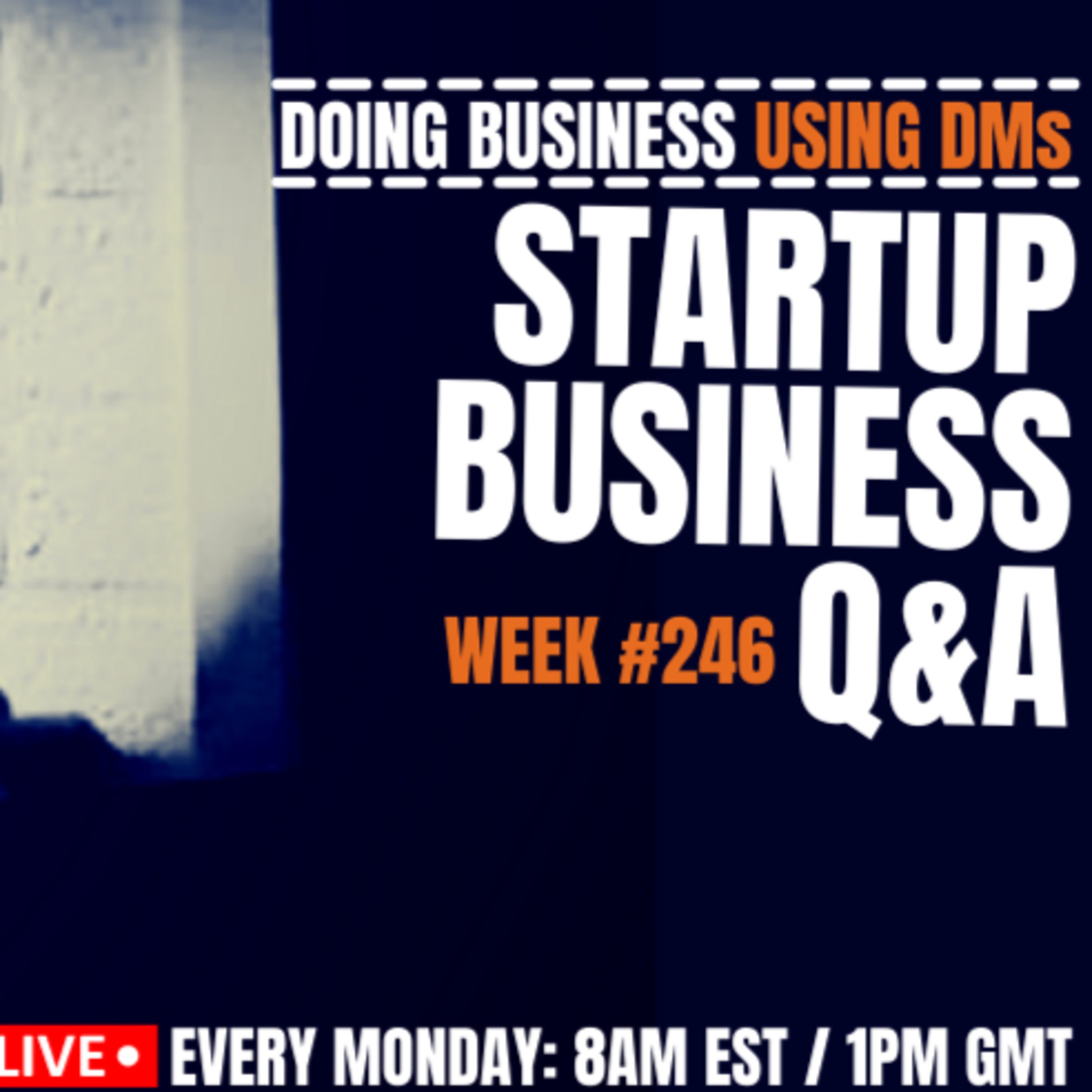 Doing Business In The DMs – Startup Q&A Live: Week #246