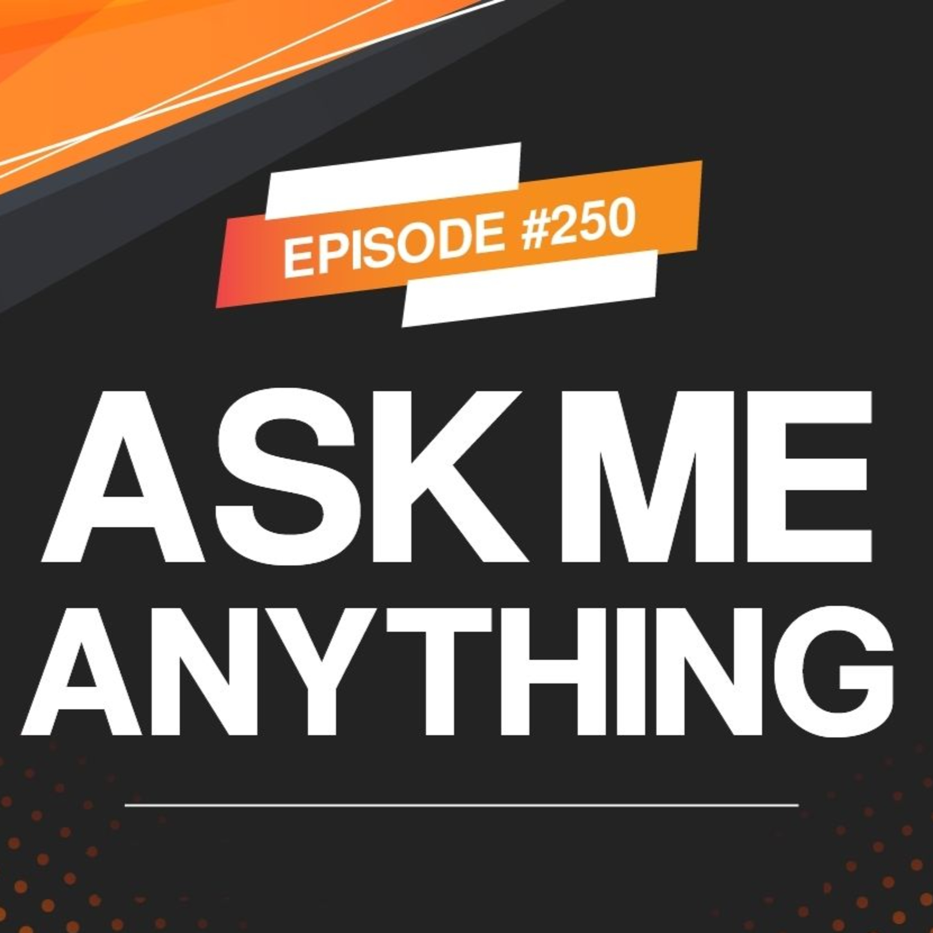 Episode #250!! Ask Me Anything: Startup Q&A Live