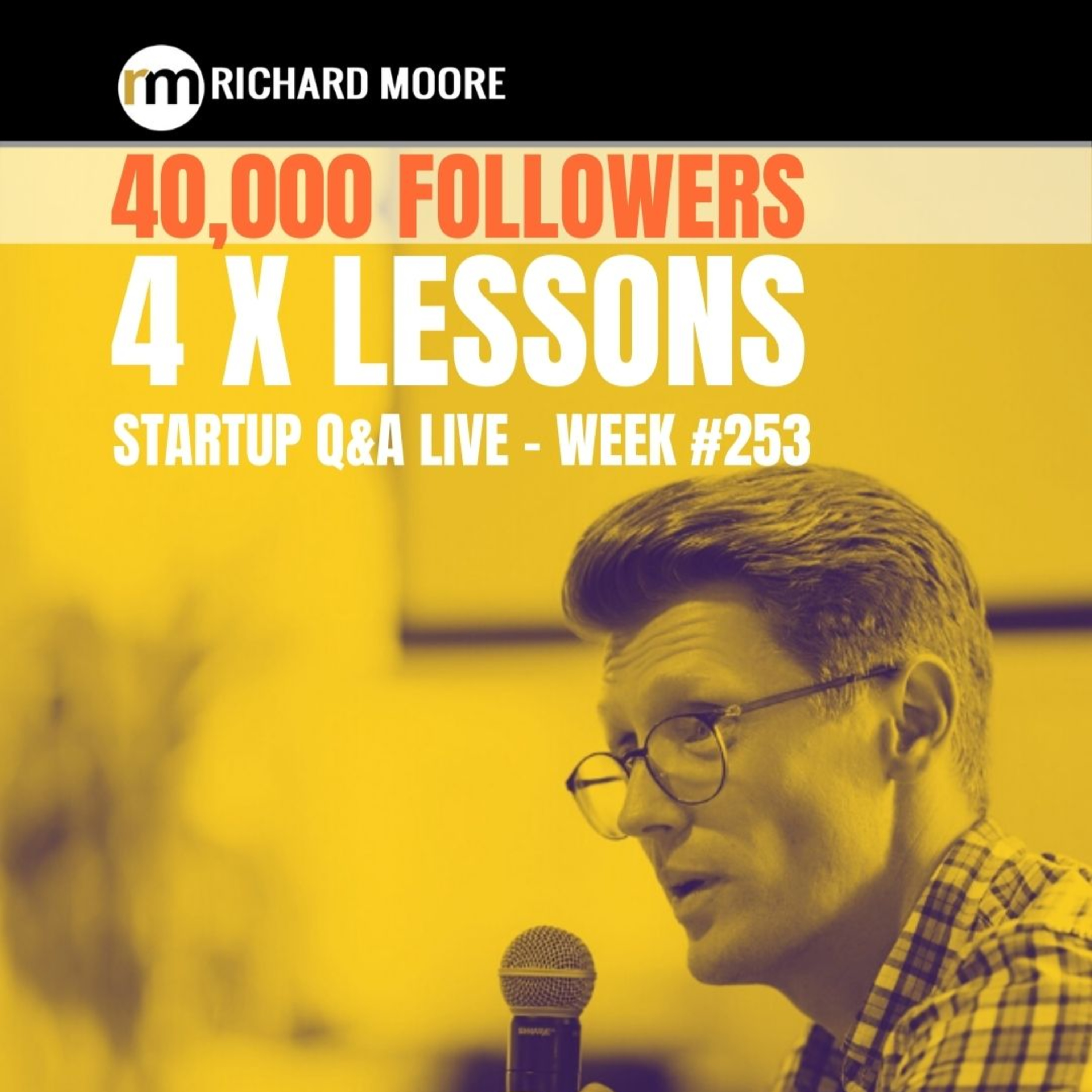 40,000 followers! 4x Things I learned: Startup Q&A Week #253