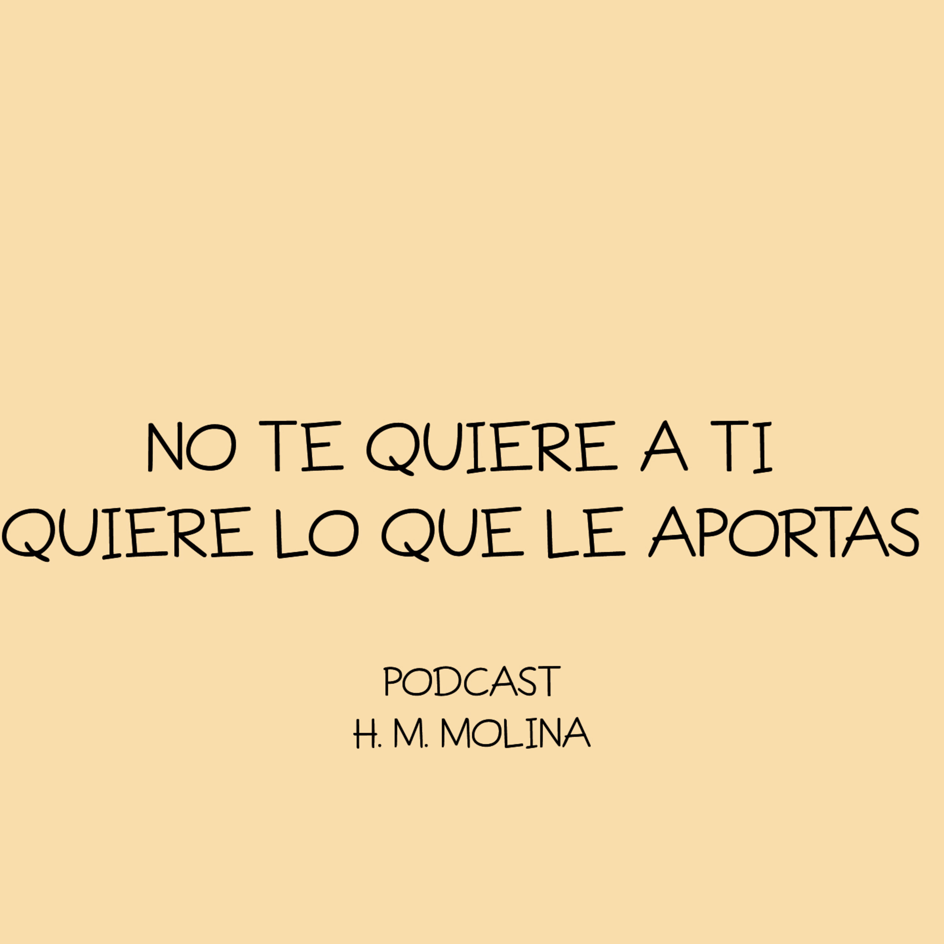 NO TE QUIERE A TI, QUIERE LO QUE LE APORTAS. episode artwork