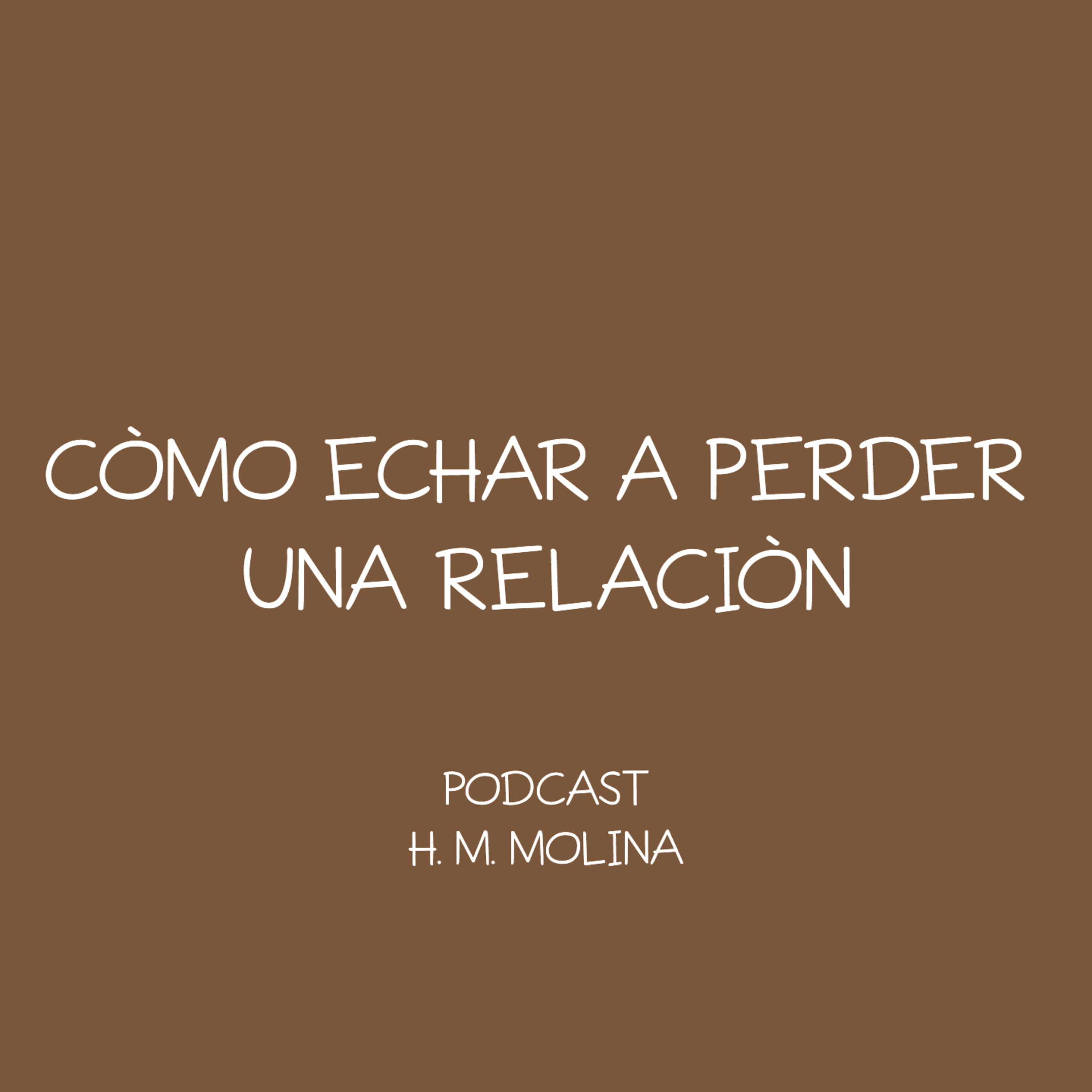 CÒMO ECHAR A PERDER UNA RELACIÒN - H. M. Molina episode artwork